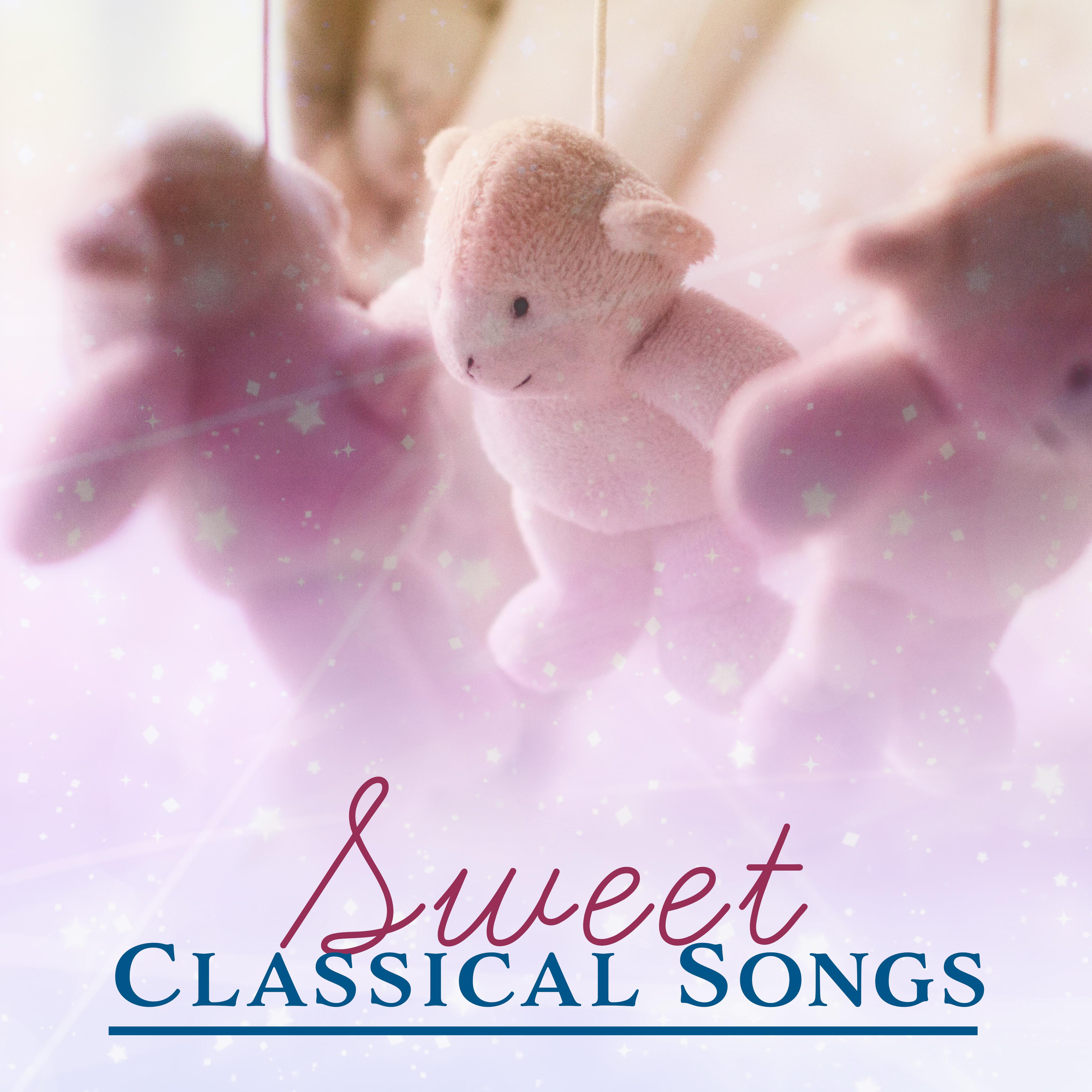 Sweet Classical Songs – Classical Music for Babies, Lullabies, Sweet Dreams, Lullabies of Mozart & Bach Collection