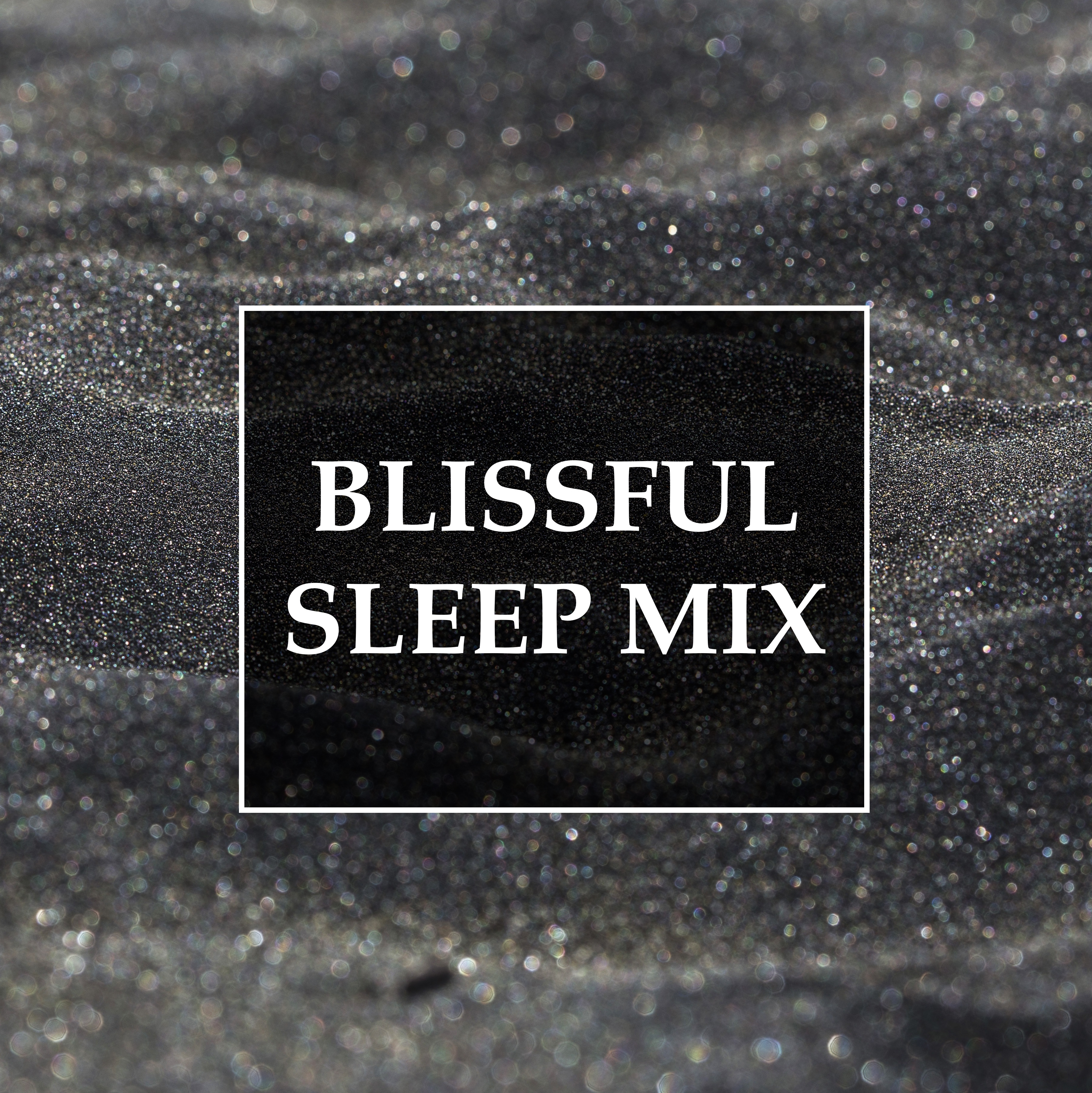 Blissful Sleep Mix - Complete Relaxation for Deep Sleep, Stress Relief, Yoga Sessions and Meditation, and for Better Mental Health and Well-Being