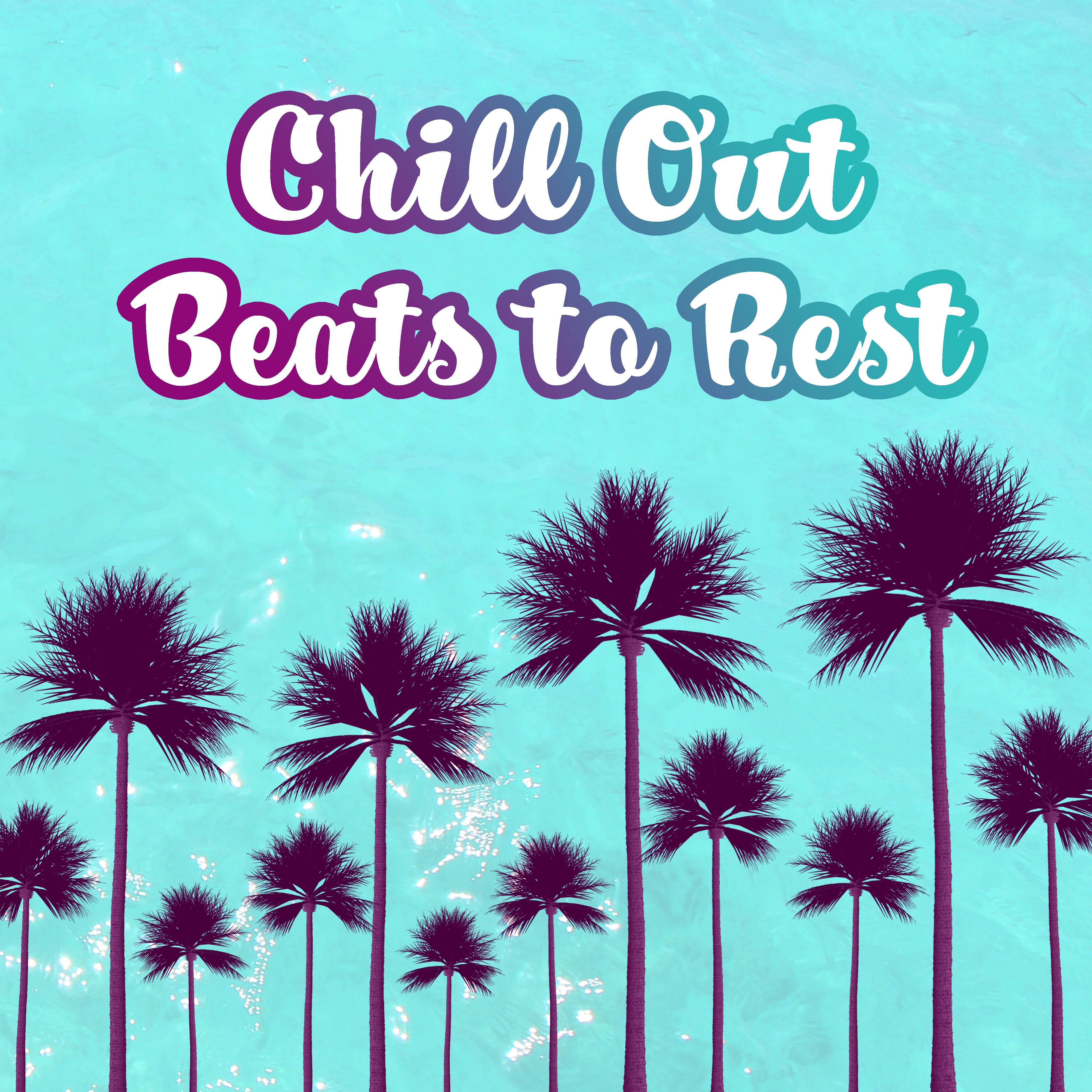 Chill Out Beats to Rest – Easy Listening, Relaxing Beats, Chill Out Memories, Summer Time Music
