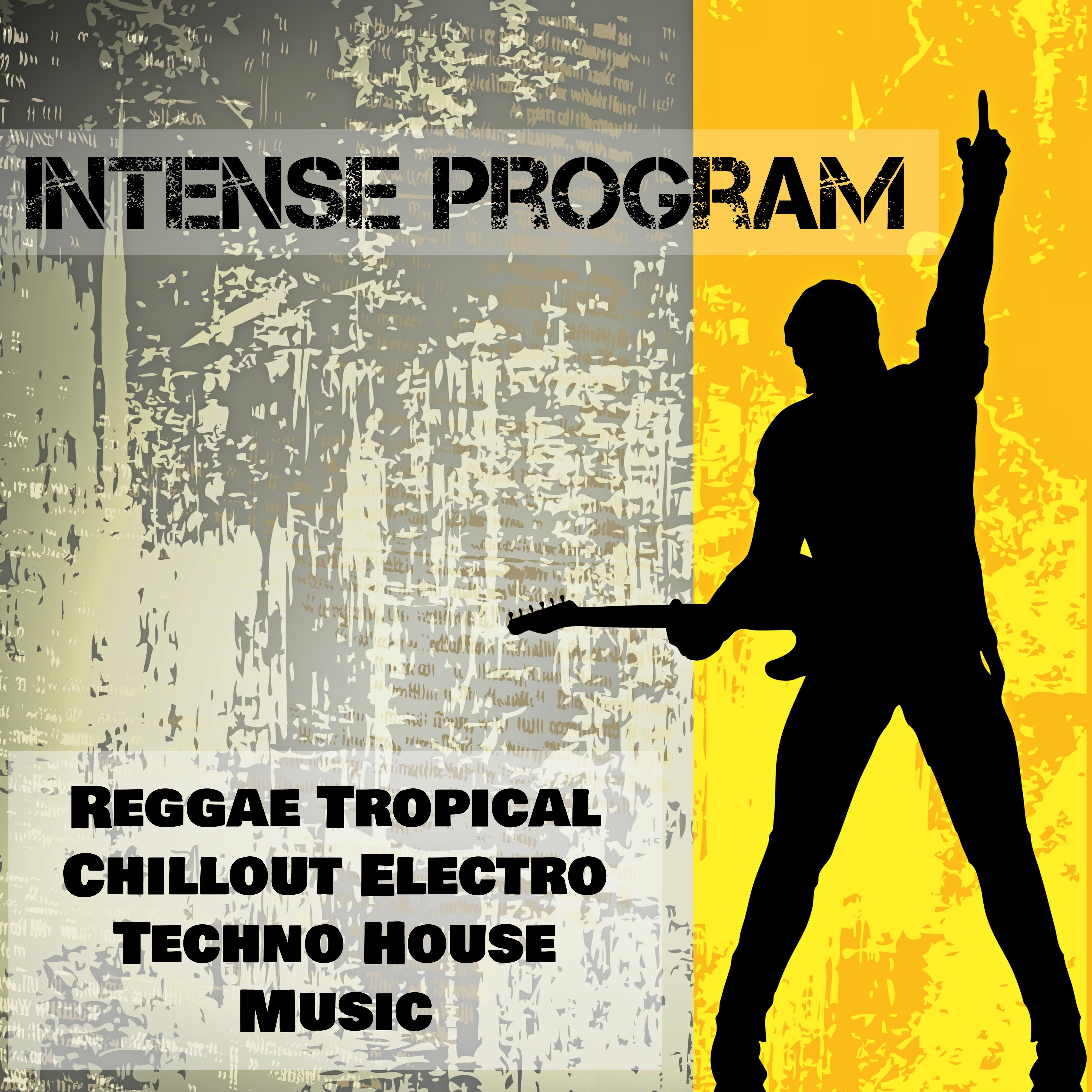 Intense Program - Reggae Tropical Chillout Electro Techno House Music for Fitness Gym Workout and Dance Night Party