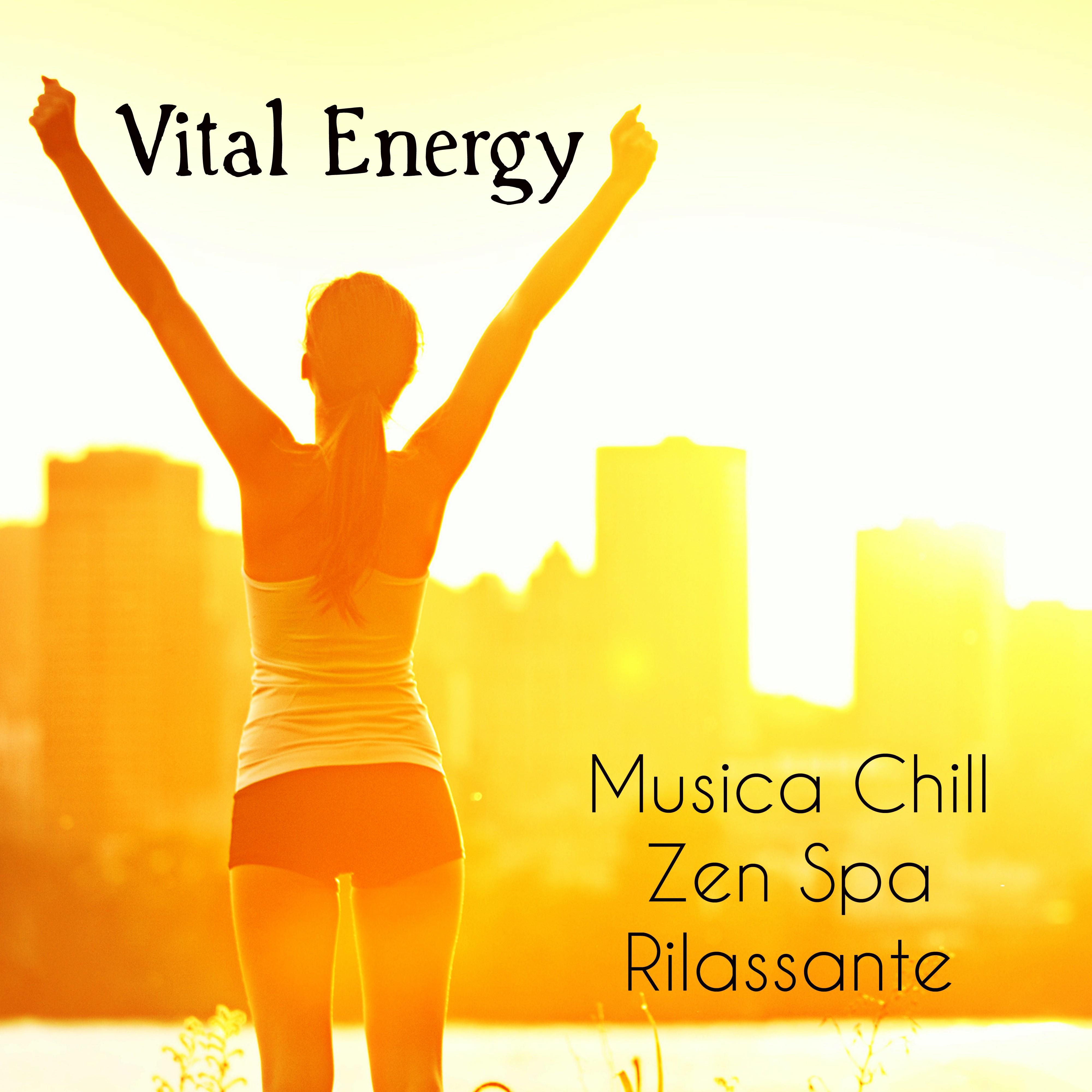 Vital Energy - Musica Chill Zen Spa Rilassante per Esercizi di Meditazione Yoga Rigenerazione Spirituale e Rimedi Naturali