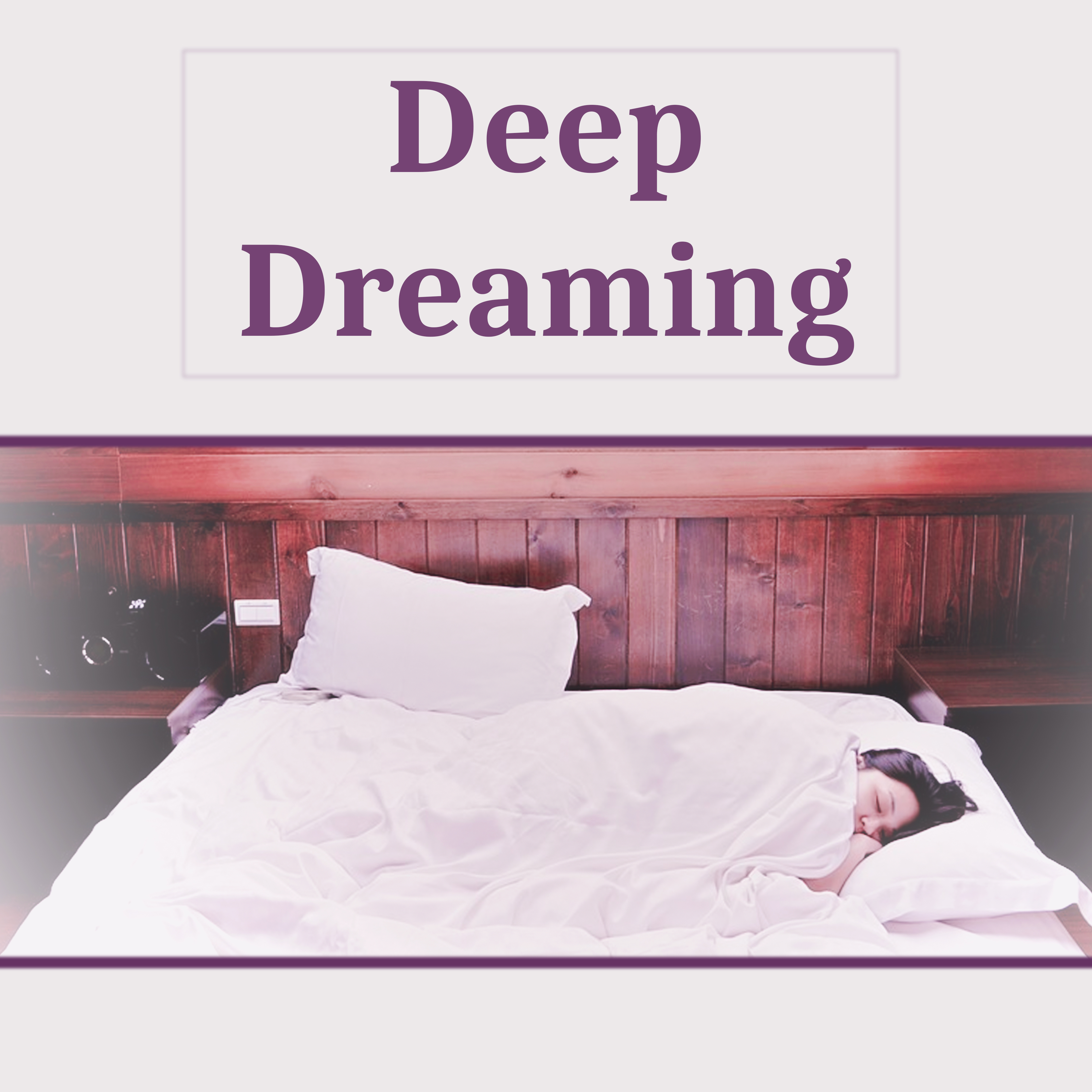 Deep Dreaming – Pure Relaxation, Zen Serenity, Resting Sounds, Deep Sleep