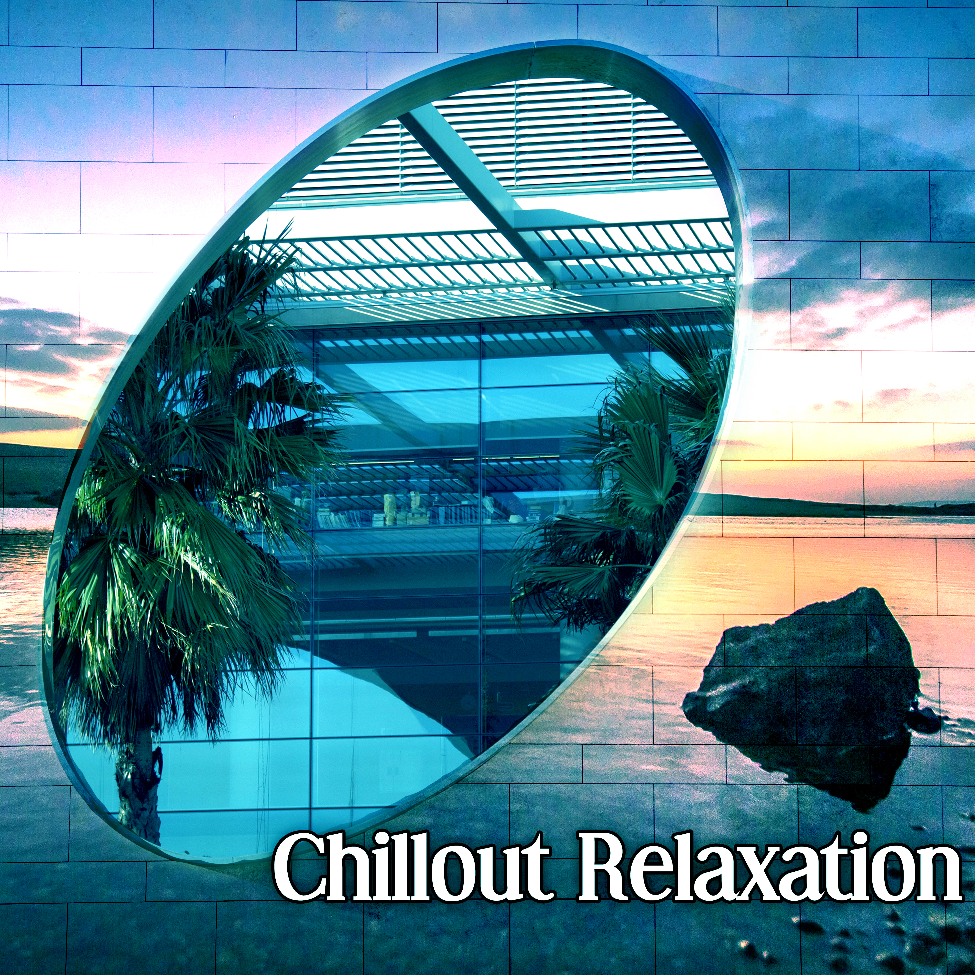 Chillout Relaxation – Chillout Music, Peaceful Sounds, Relax & Chill, Yourself, Calm Music