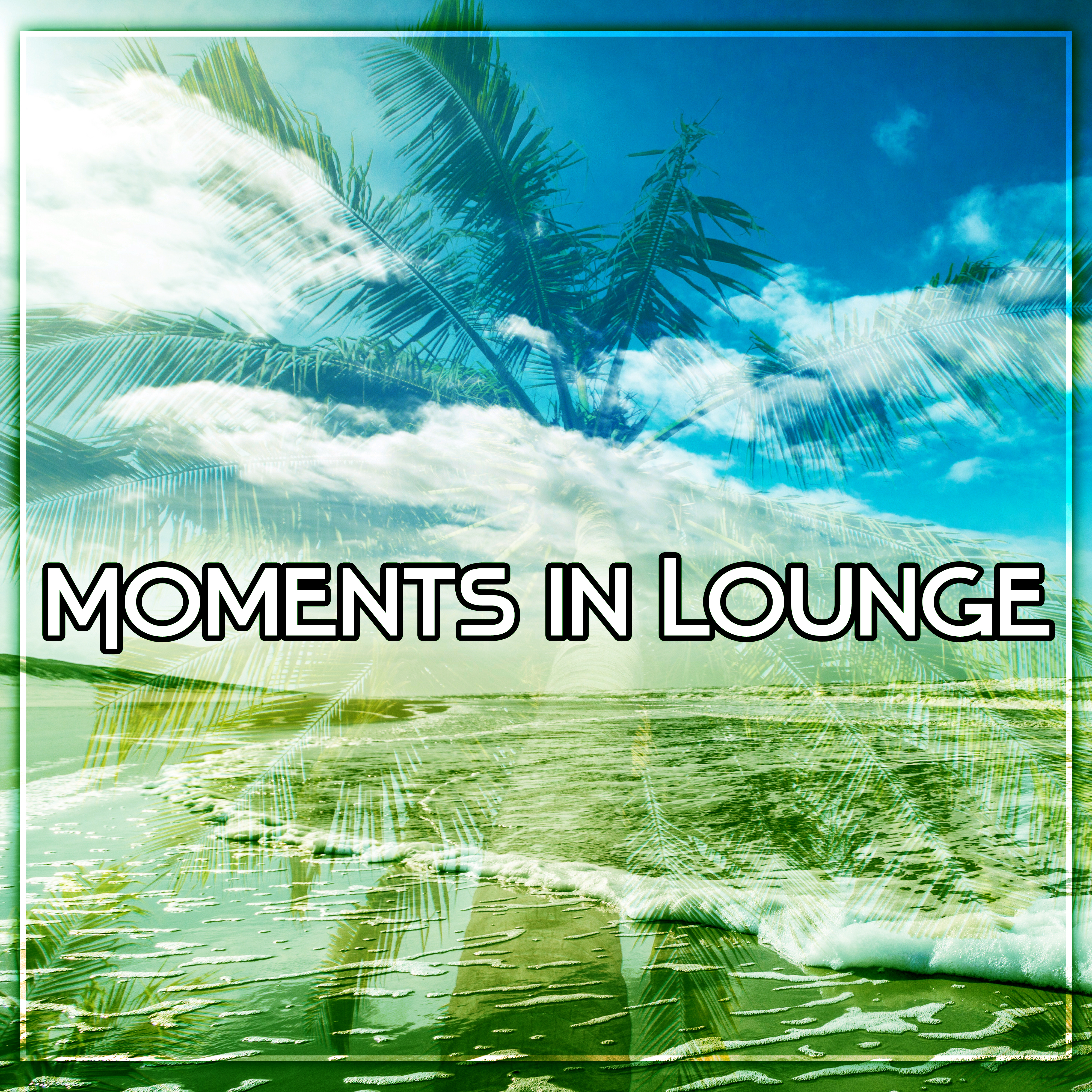 Moments in Lounge – Summer Time, Holiday on Ibiza, Chillout Island