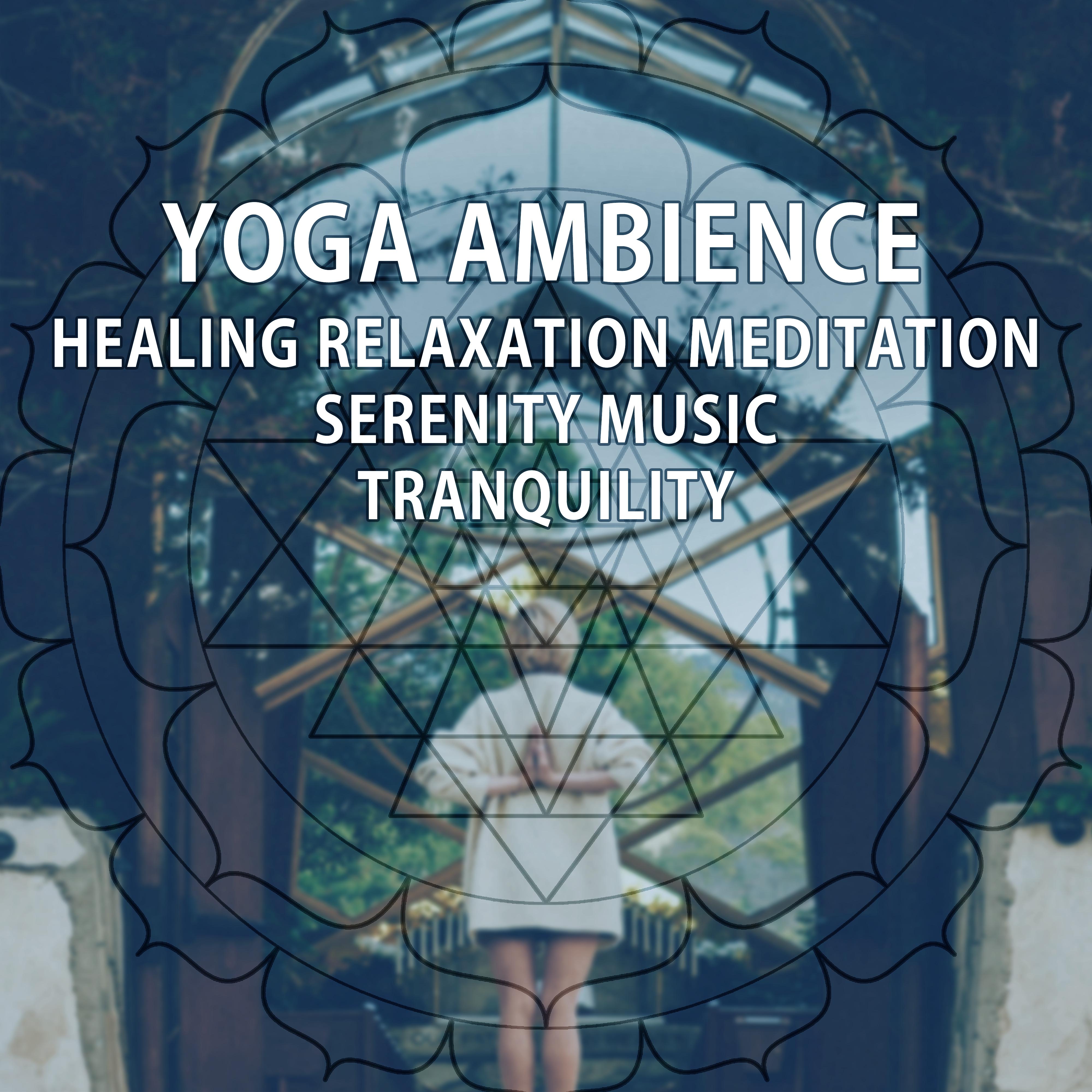 Yoga Ambience – Healing Relaxation Meditation, Serenity Music, Tranquility