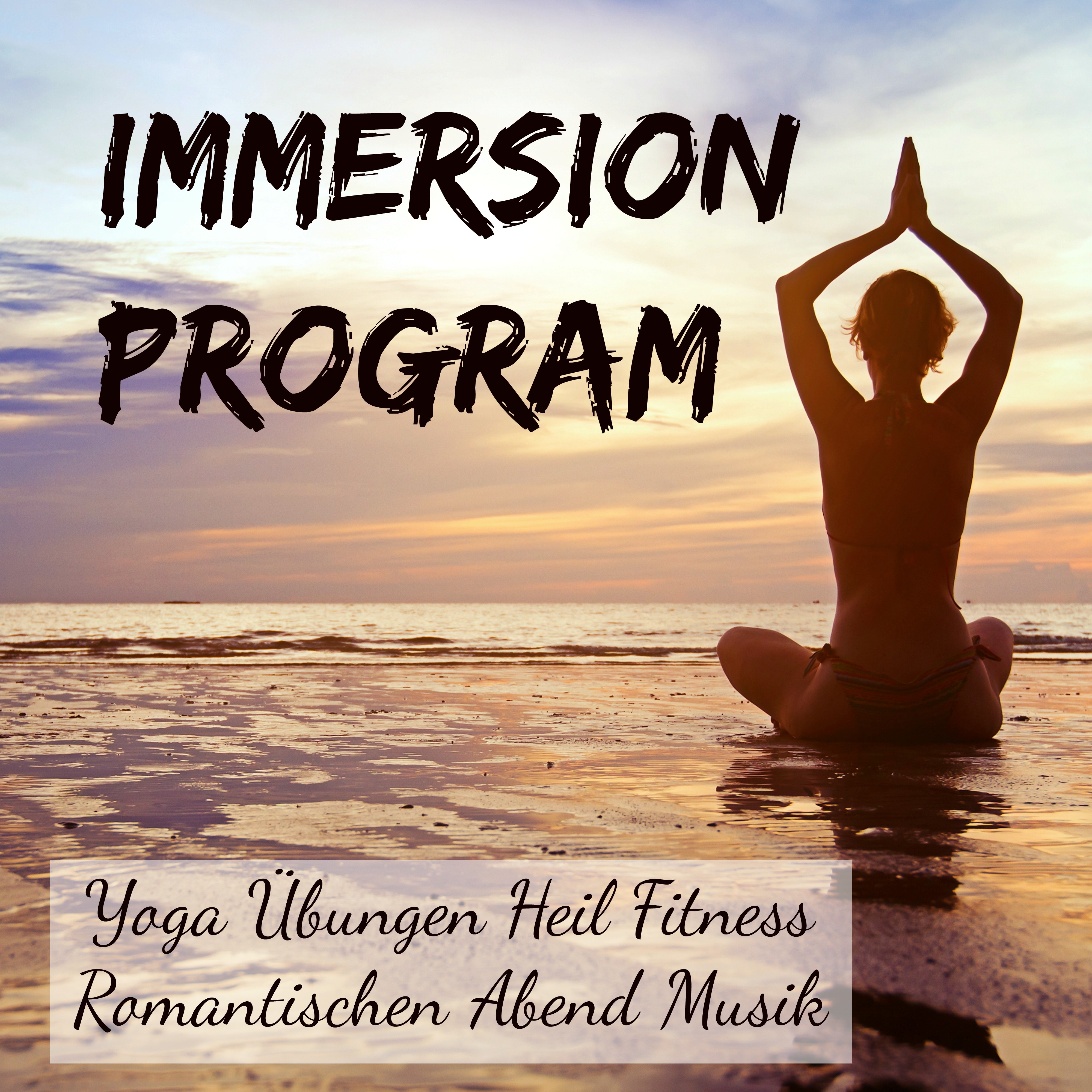Immersion Program -  Yoga Übungen Heil Fitness Romantischen Abend Musik mit Chill Lounge Geräusche