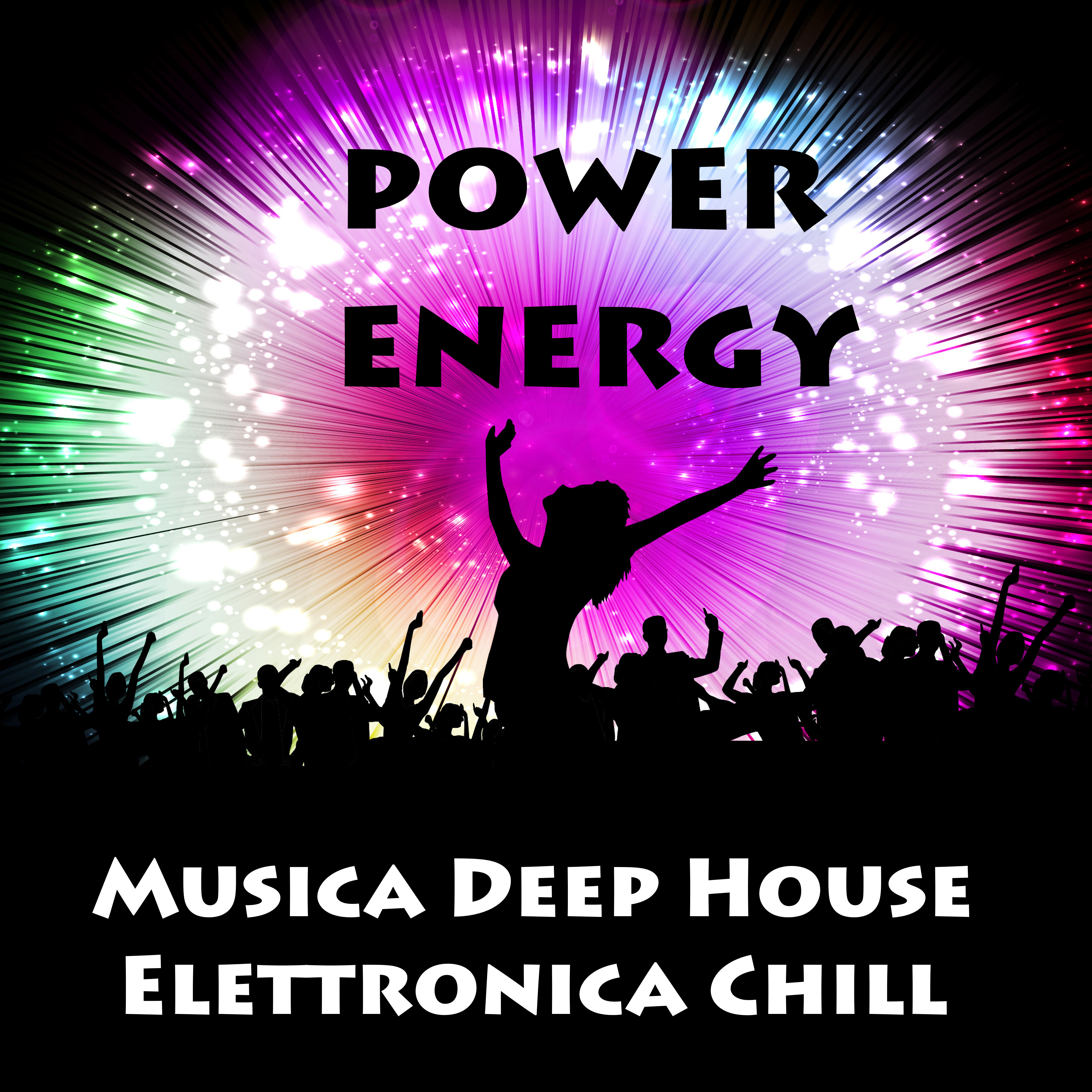 Power Energy - Musica Deep House Elettronica Chill per Allenamento Corsa un Corpo Perfetto e Silent Party