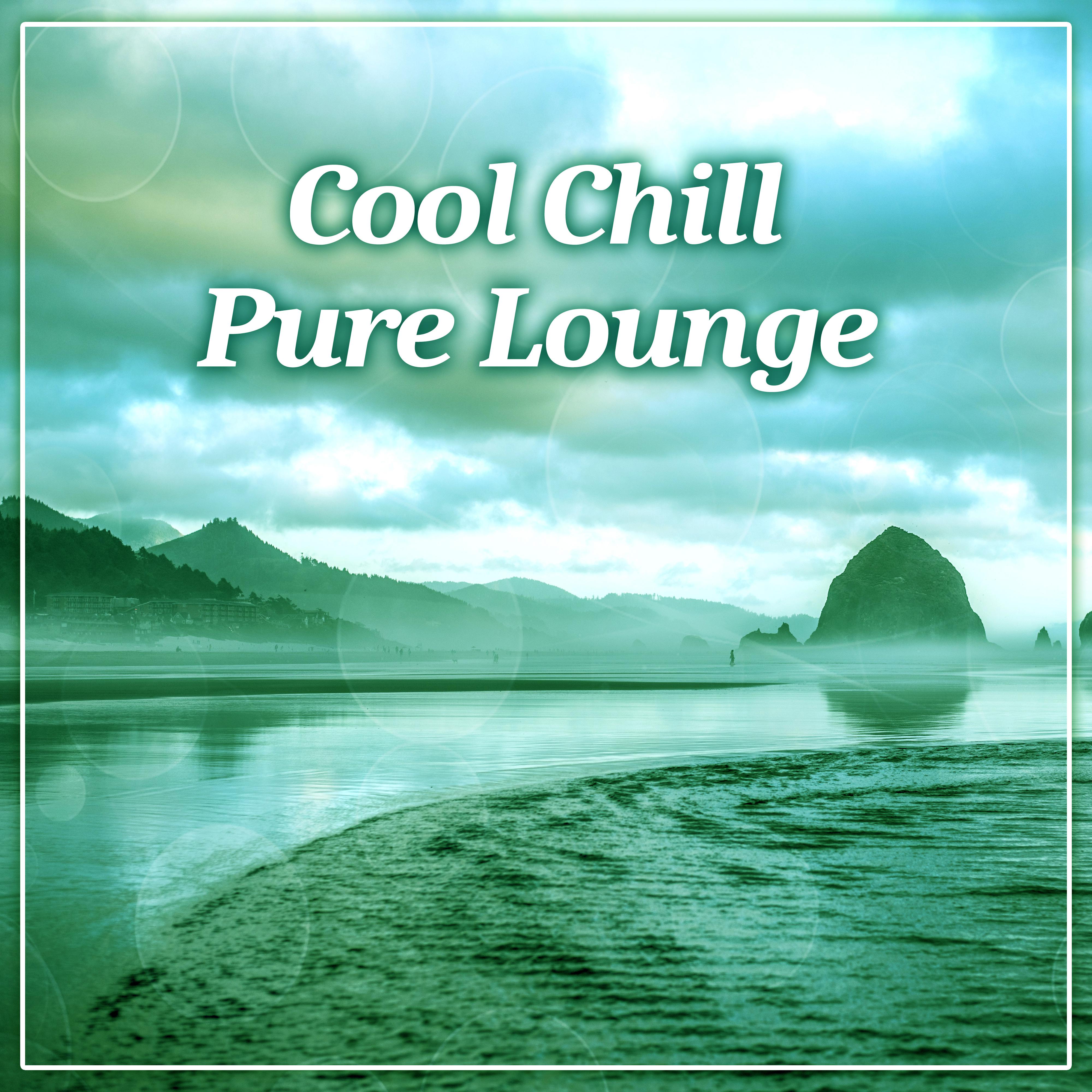 Cool Chill – Pure Lounge, Deep Relaxation