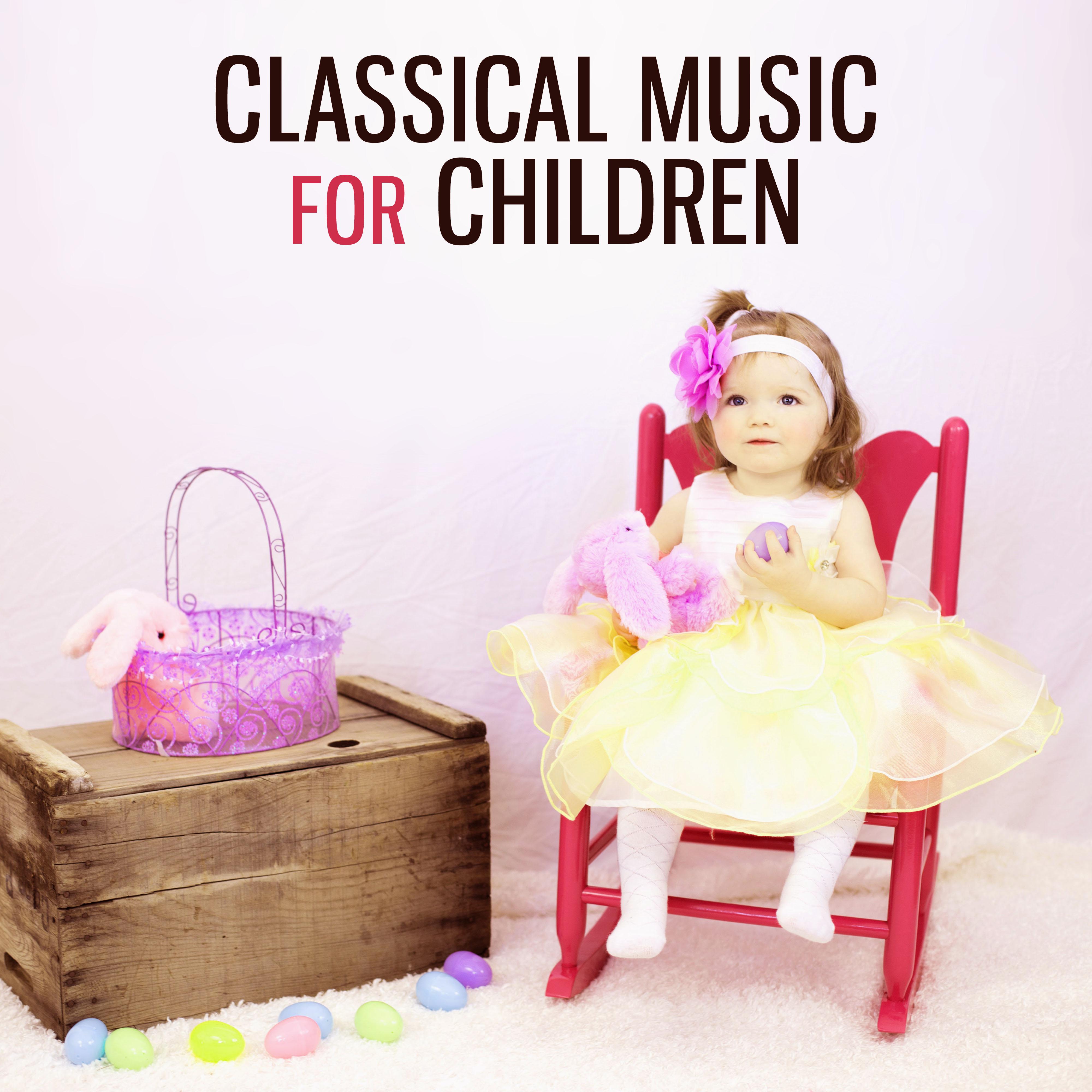 Children Classical Music – Songs for Baby, Development Music, Easy Listening, Bulid Your Baby IQ, Brilliant, Little Kid