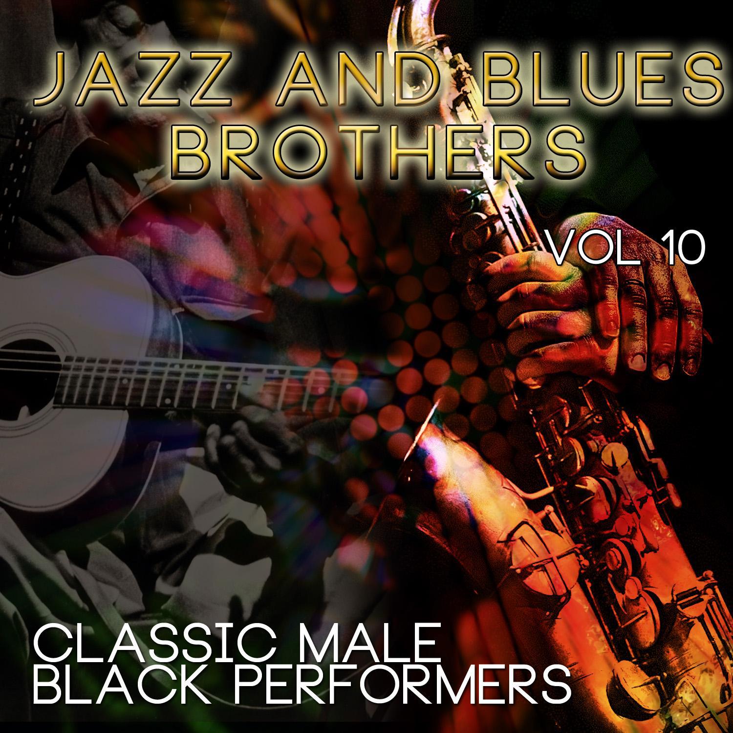 Jazz & Blues Brothers - Classic Male Black Performers, Vol. 10