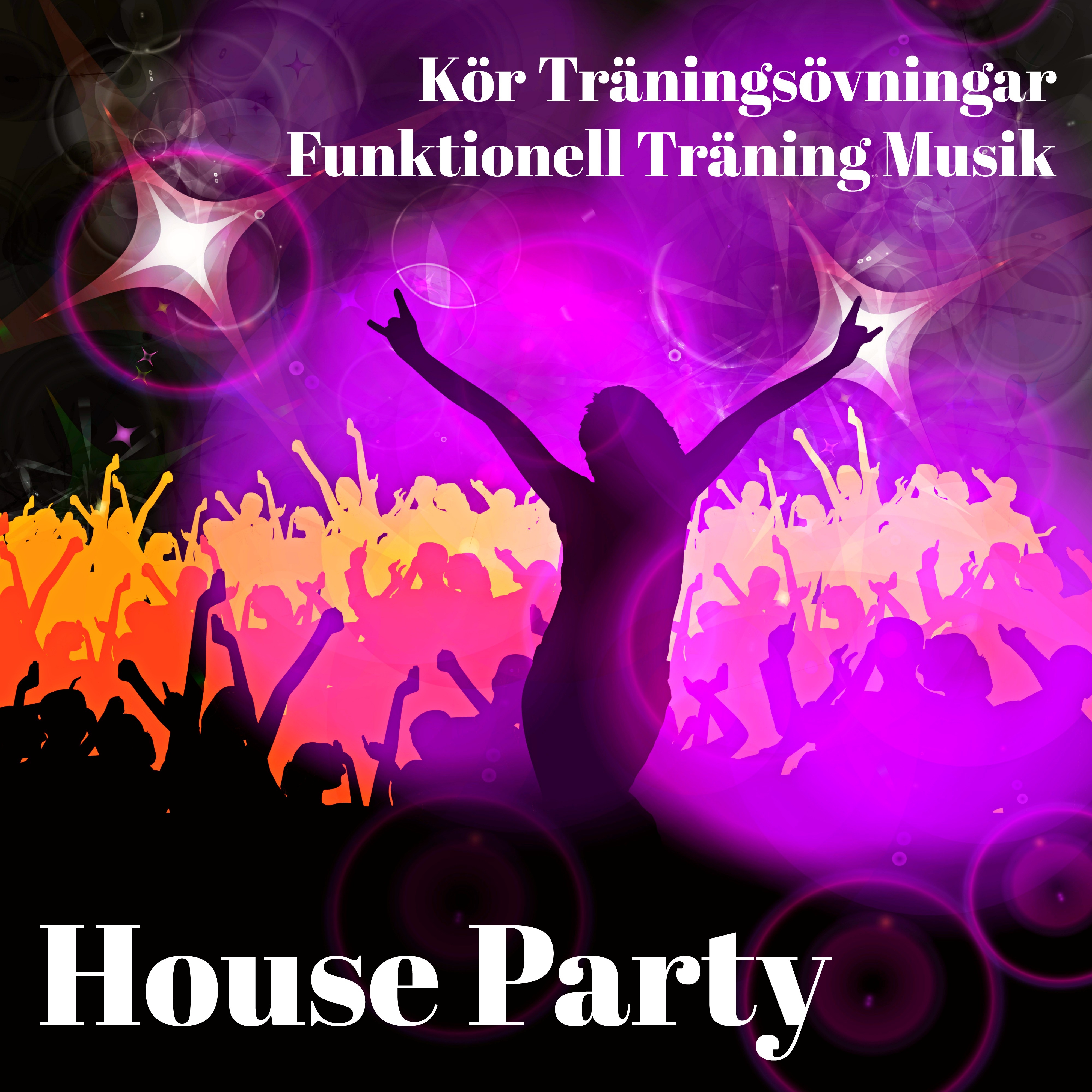 House Party - Kör Träningsövningar Funktionell Träning Musik med Chill Lounge Deep House Cardio Dance Ljud