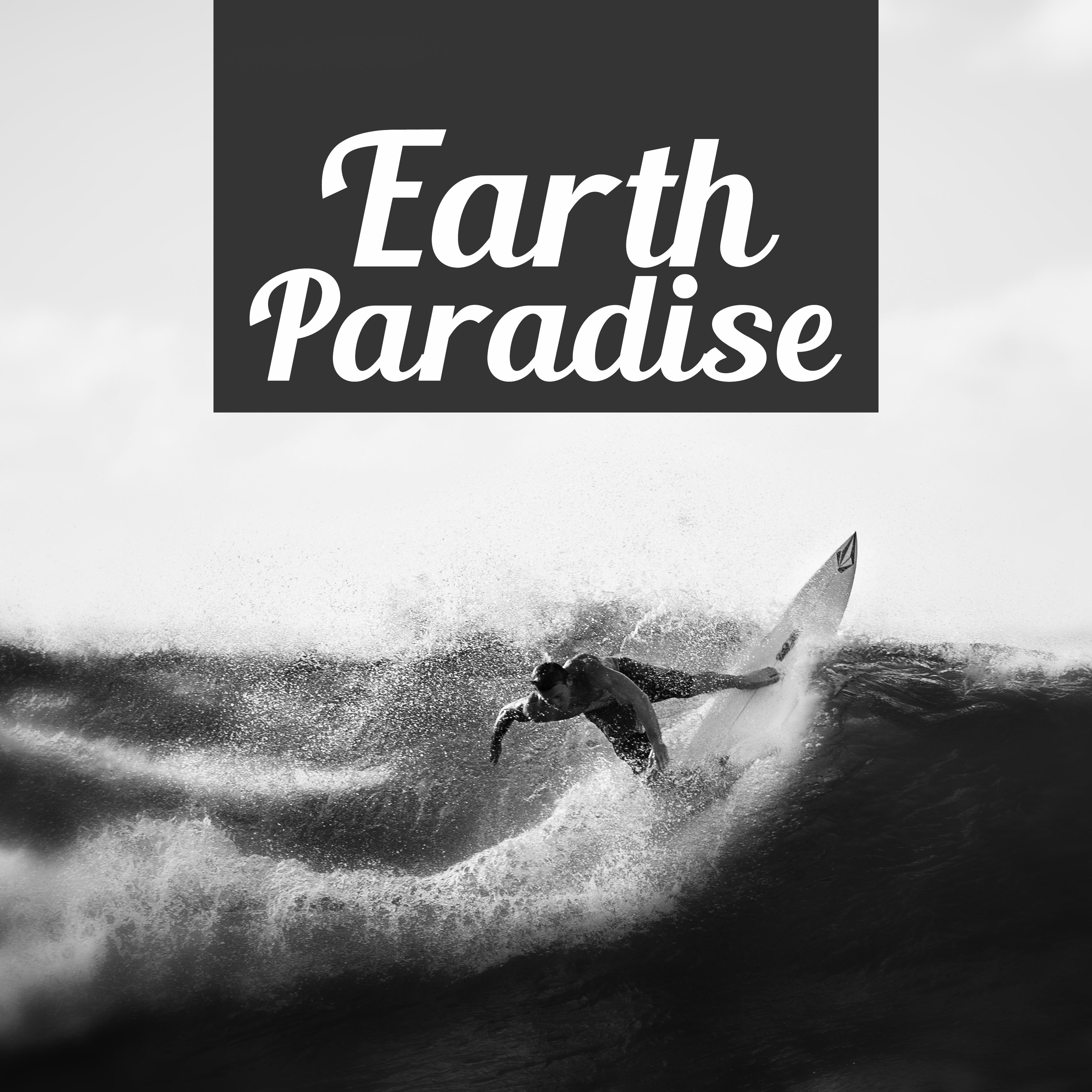 Earth Paradise – The Best Collection of Chill Out Music, Party Time, Beach Dance, Friday Night