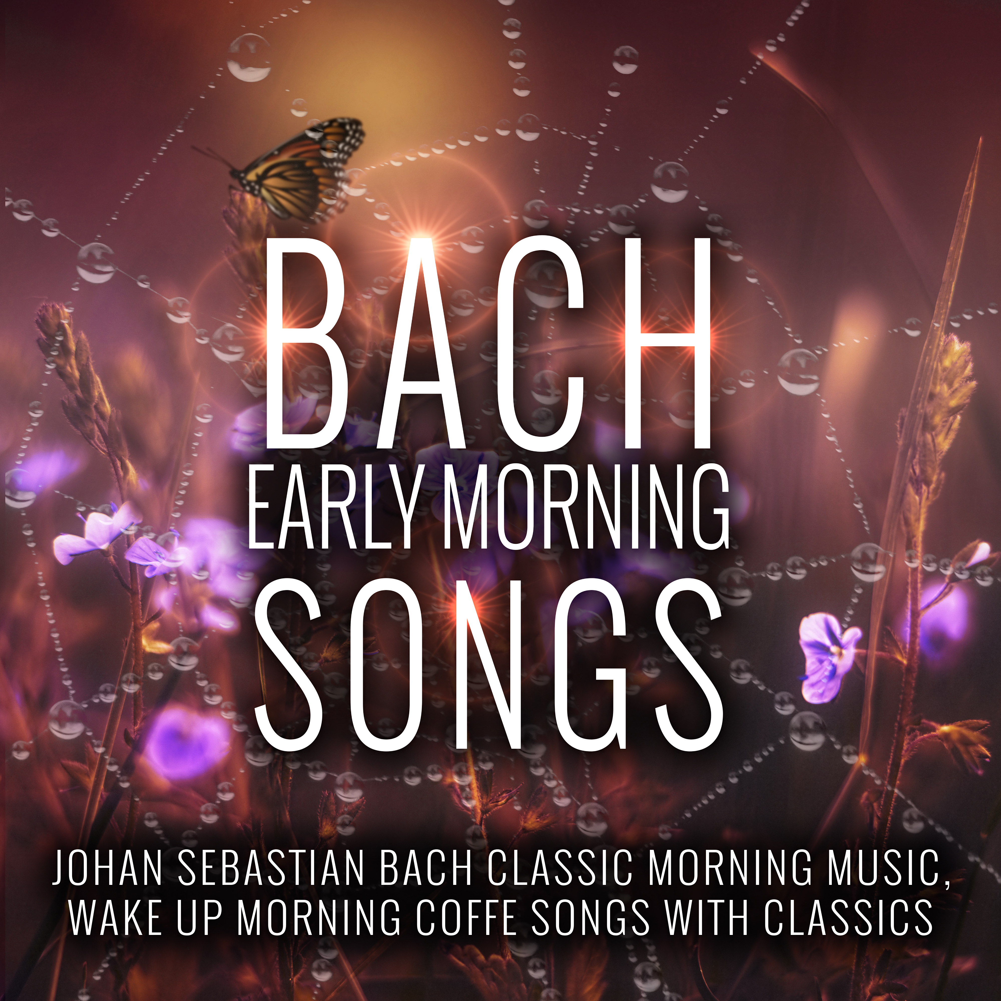 Bach Early Morning Songs - Johann Sebastian Bach Classic Morning Music, Wake Up, Morning Coffee Songs with Classics