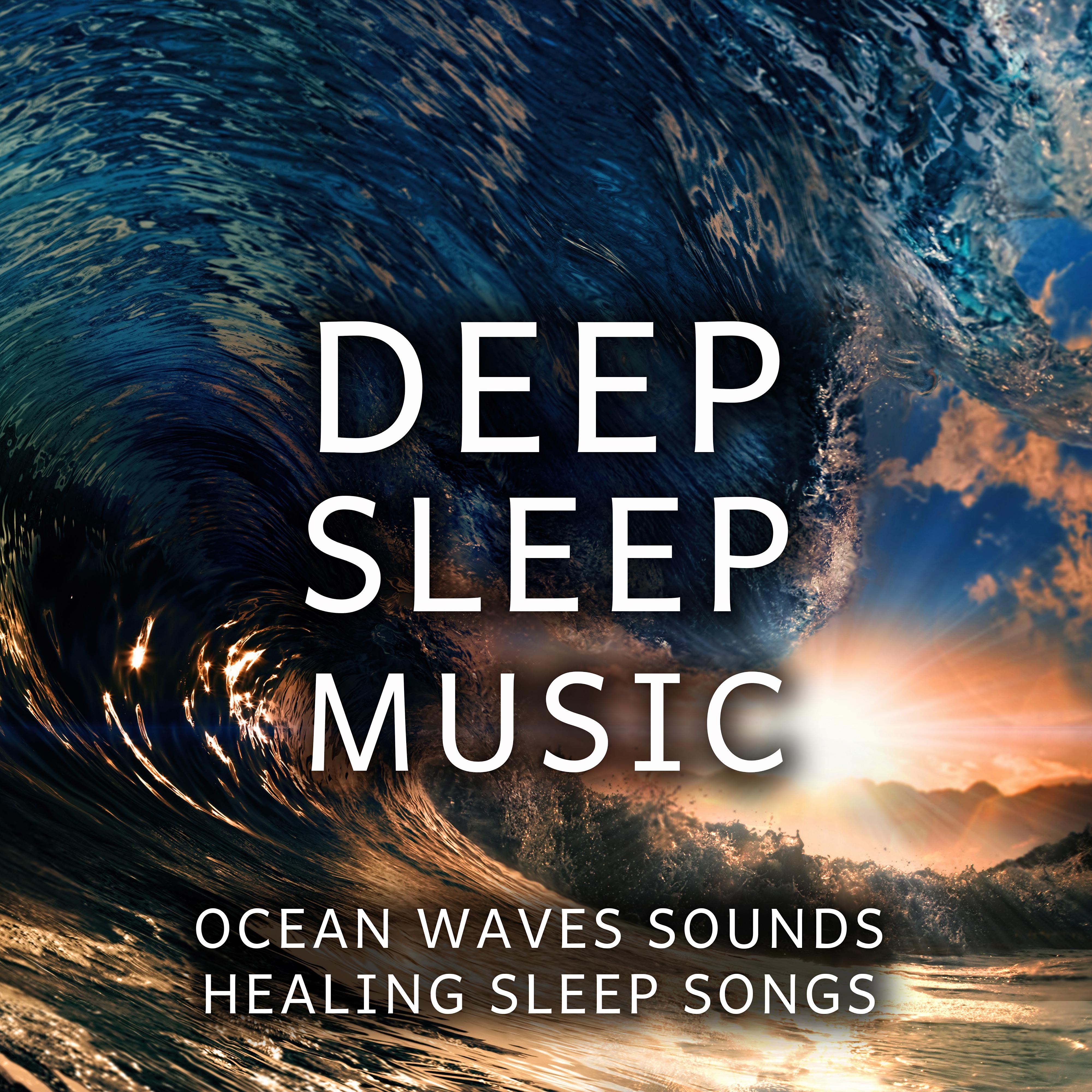 Deep Sleep Music - Soothing and Relaxing Ocean Waves Sounds, Healing Sleep Songs, New Age Nature Music Sounds