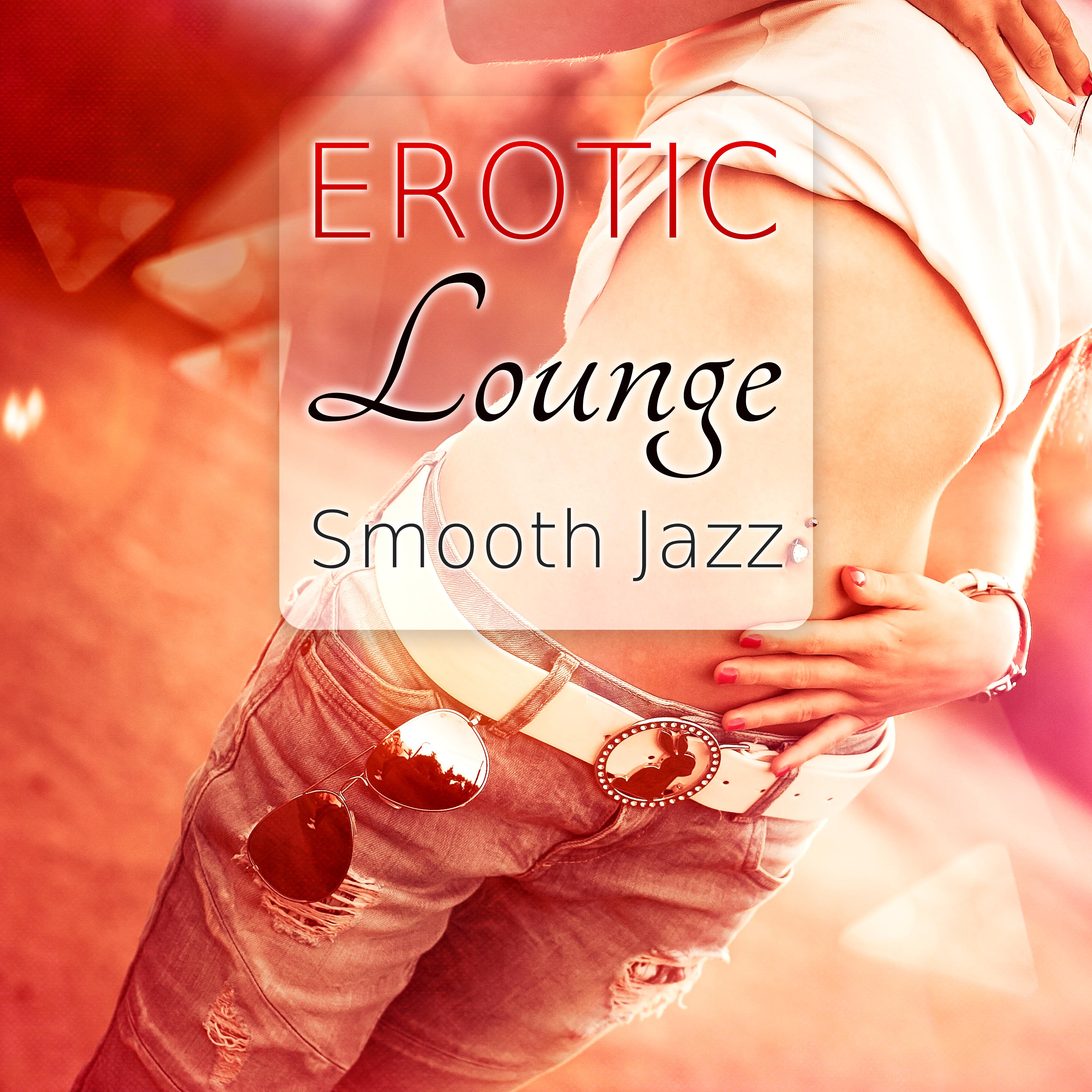 Erotic Lounge Smooth Jazz - **** & Sensual Music, Romantic Night and ***, Massage Music, Background Music for Intimacy, Kamasutra for Lovers Only