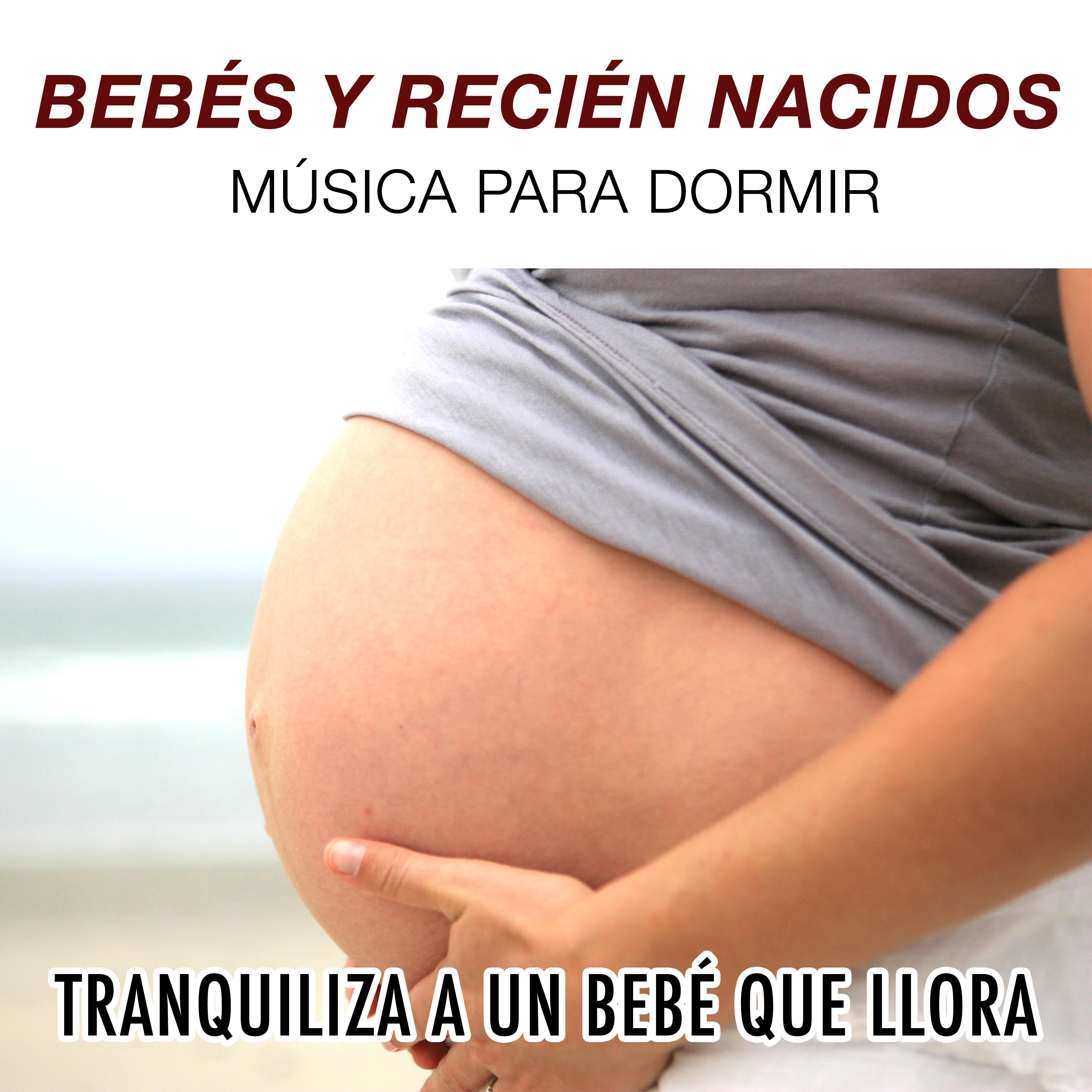 Música para Bebés y Recién Nacidos - Música para Dormir y para Tranquilizar a un Bebé que Llora