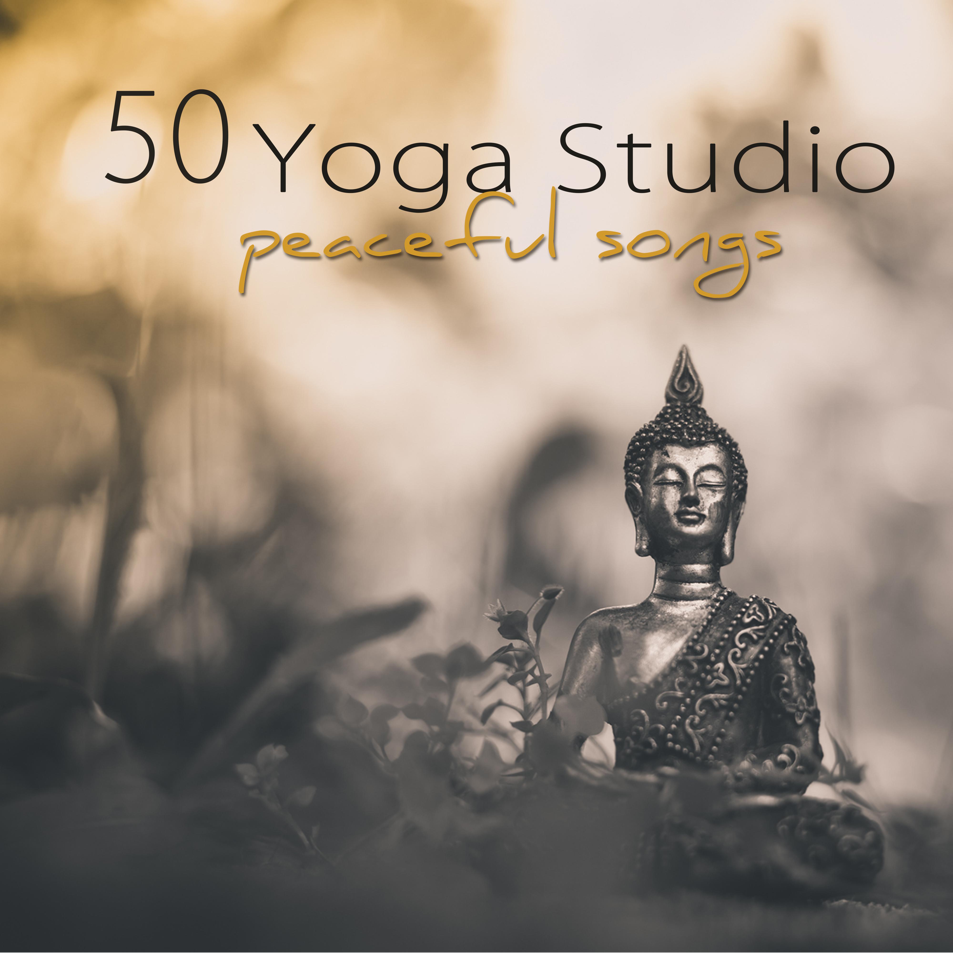 50 Yoga Studio Peaceful Songs – Mindfulness Meditation, Deep Relaxation & Yoga Soft Healing Music