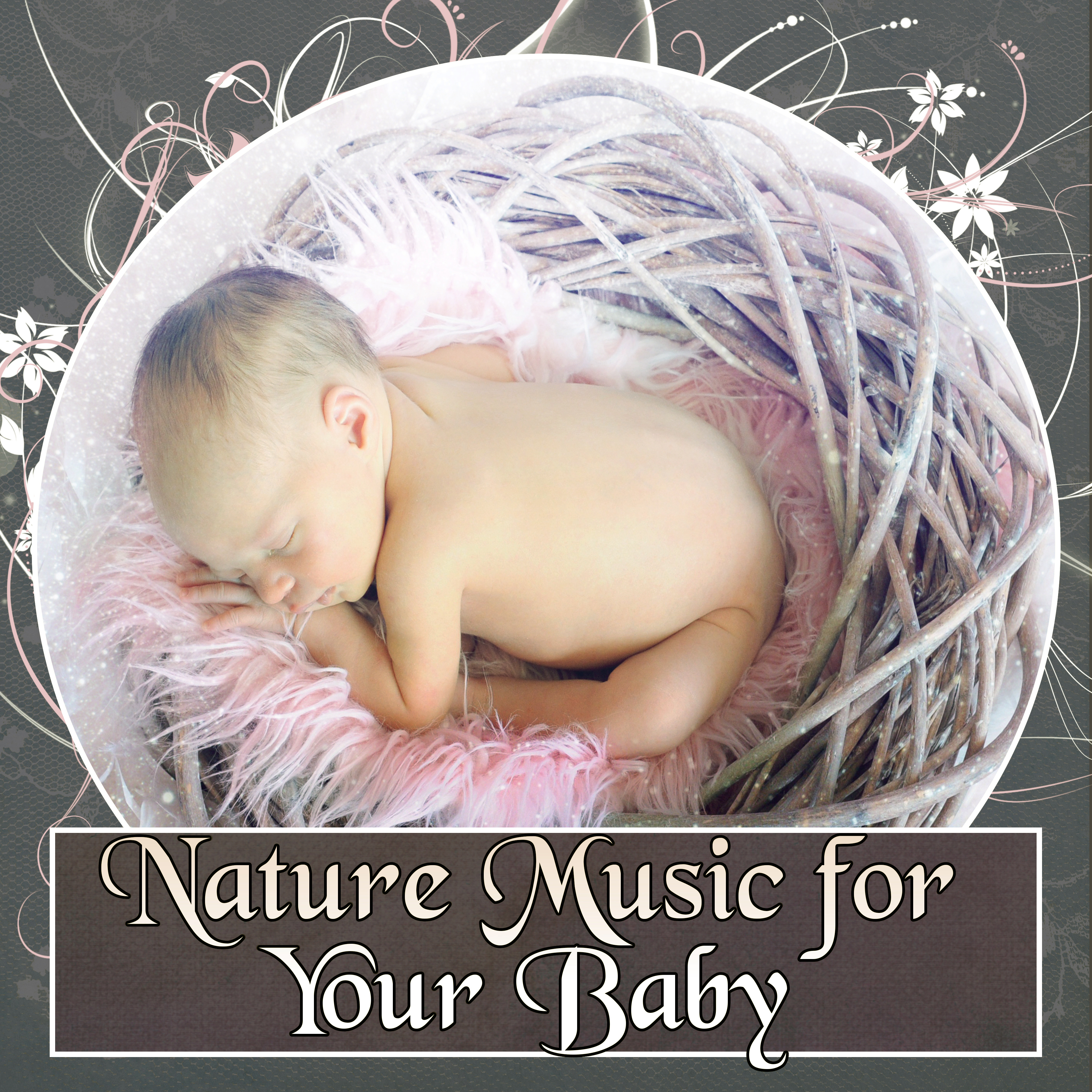Nature Music for Your Baby - Relax, Fall Asleep and Sleep Through the Night, Baby Lullabies, Cradle Song, Calm Night, Sweet Dream, Music for Baby