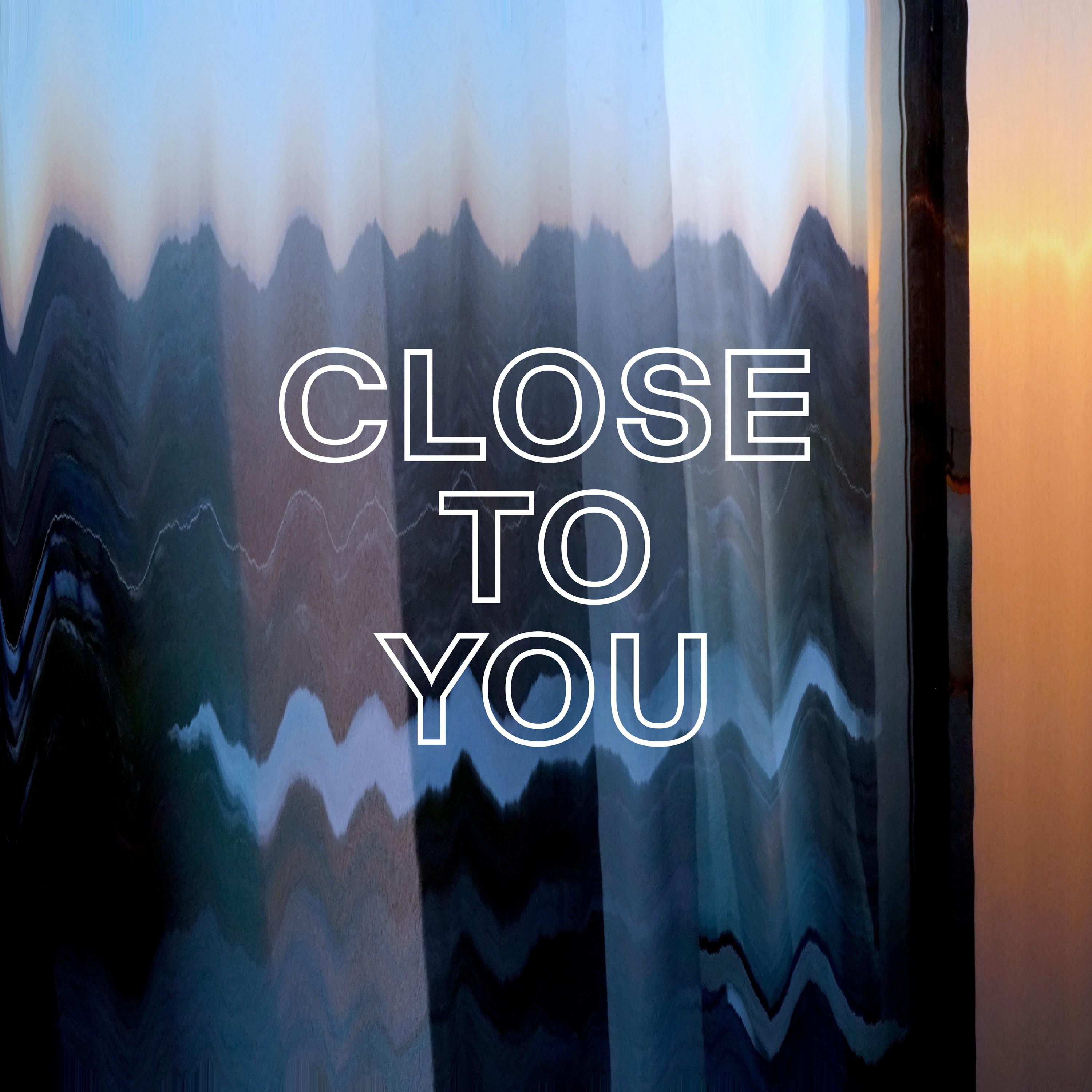 Close To You