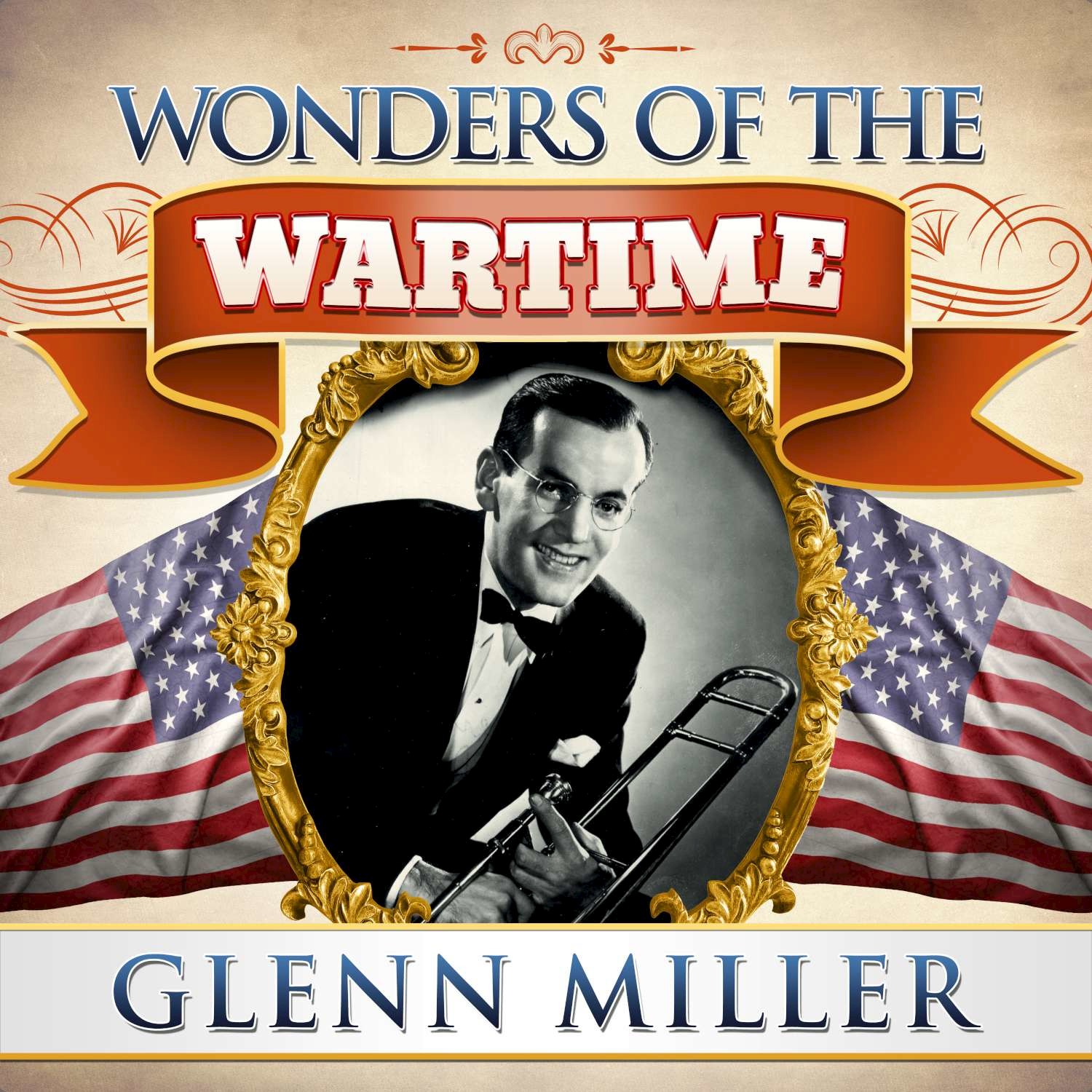 Wonders of the Wartime: Glenn Miller