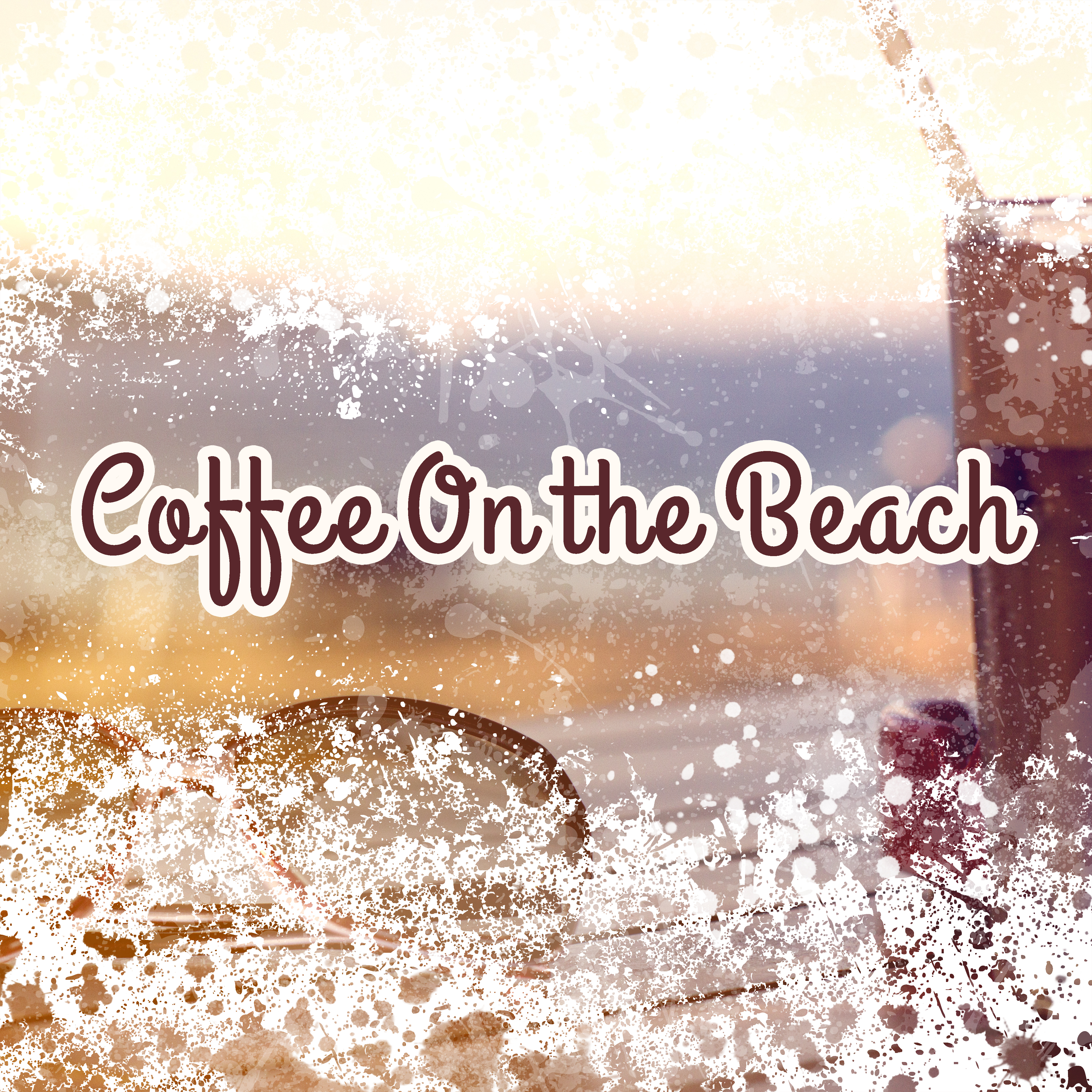 Coffee On the Beach – Chill Out Beats, Cafe Break, Soft Music 2017, Beach Relaxation, Chill Lounge