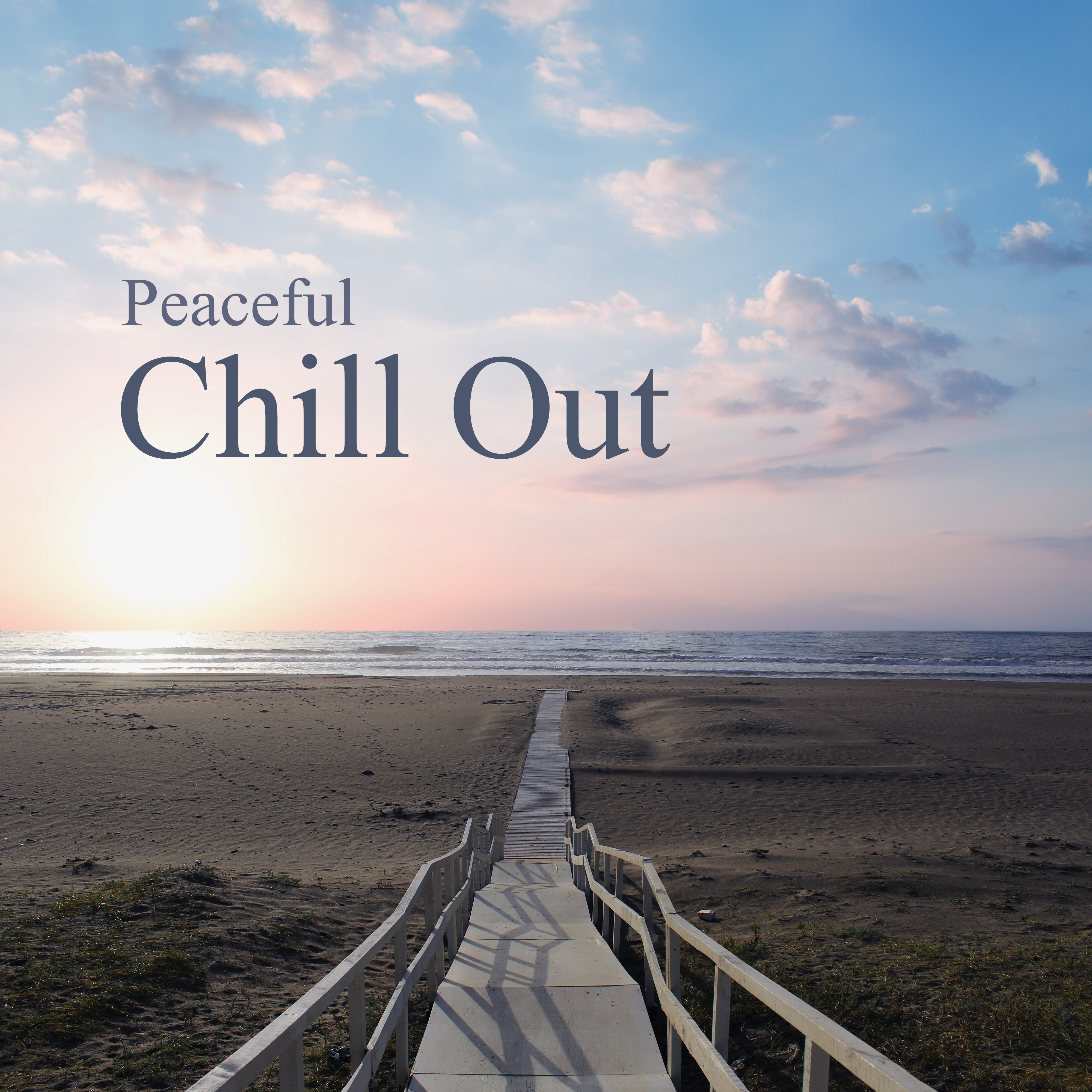 Peaceful Chill Out – Pure Waves, Ocean Dreams, Beach Chill Out 2017, Relax, Stress Relief, Soft Music to Calm Down