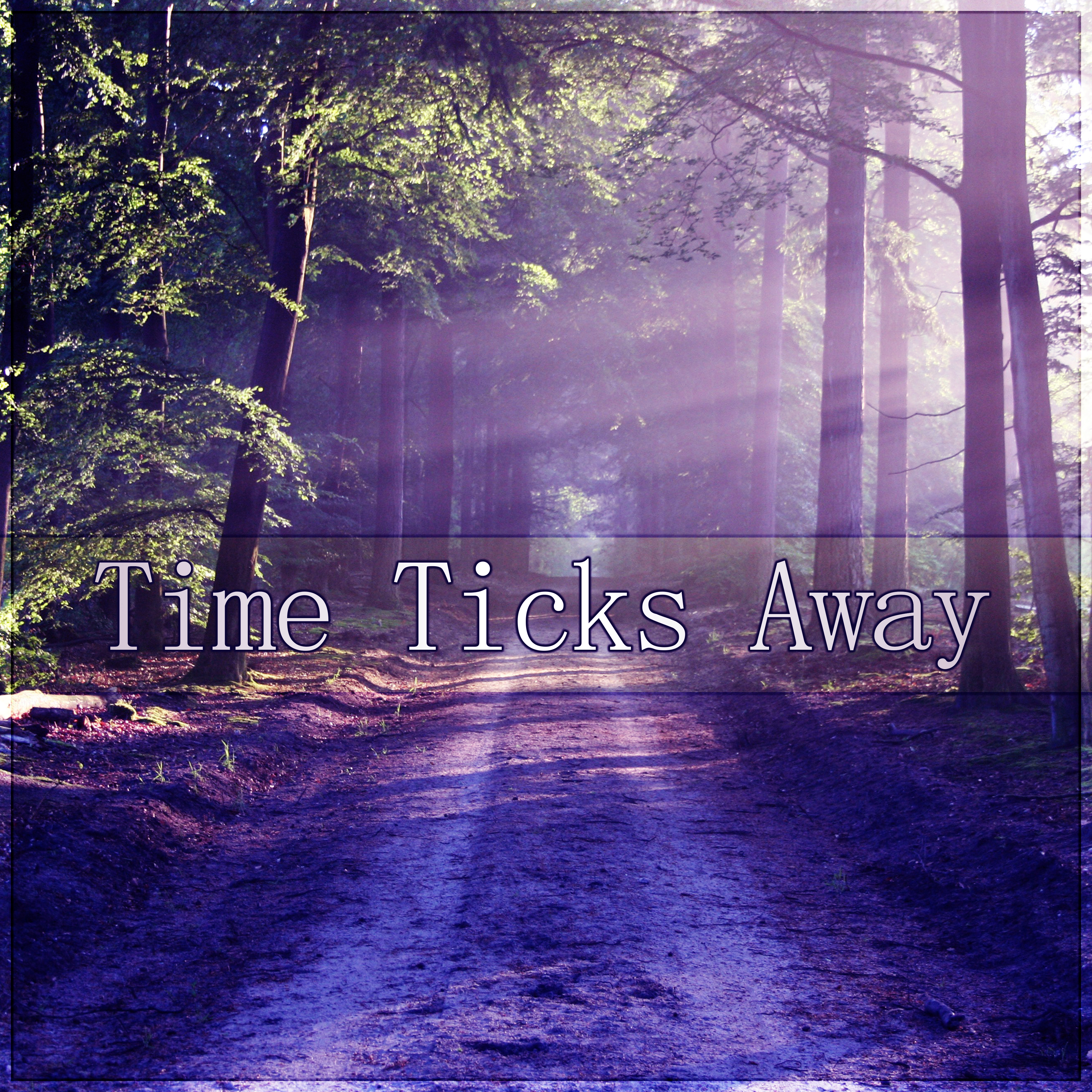 Time Ticks Away - Good Day with Relaxing Sounds & Sounds of Nature, Calm Background Music for Reduce Stress the Body & Mind, Wake Up, Positive Attitude to the World, Morning Coffee, Yoga