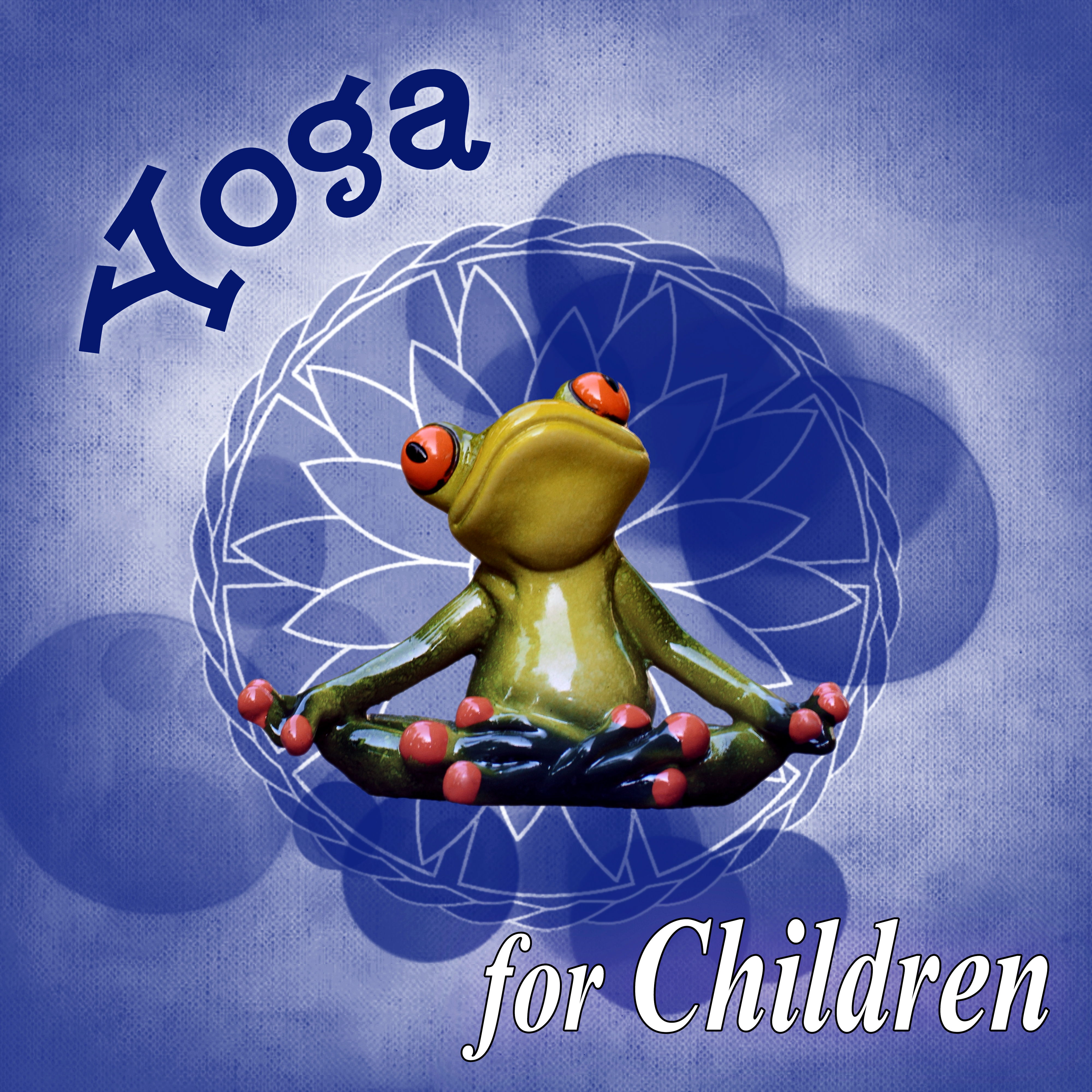 Yoga for Children - Meditation & Relaxation Music, Soothing Sounds of Nature, Yoga Music for Yoga Classes, White Noise for Hypnosis