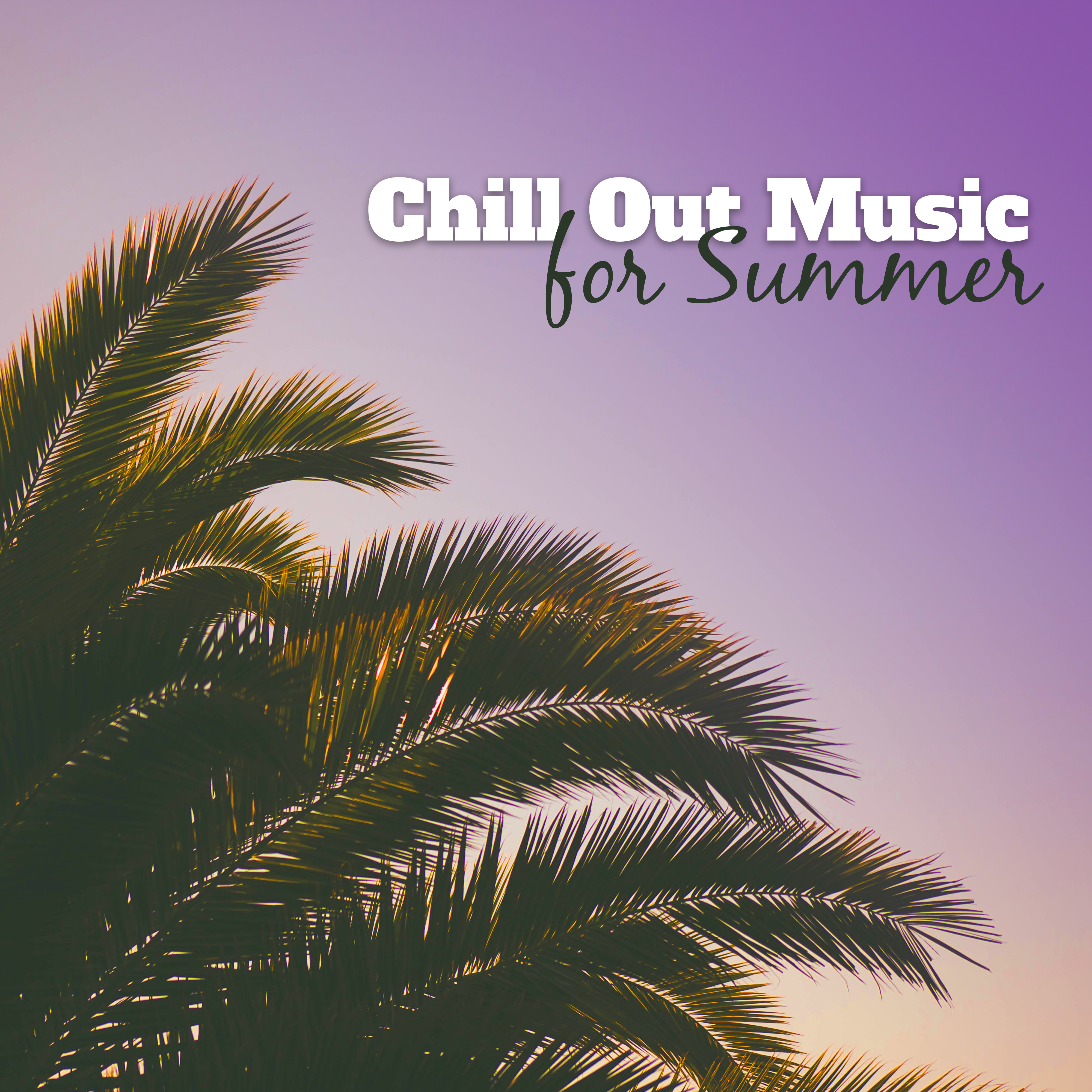 Chill Out Music for Summer – Calming Waves, Summer Relaxation, Chill Out Vibes, Ibiza Calmness