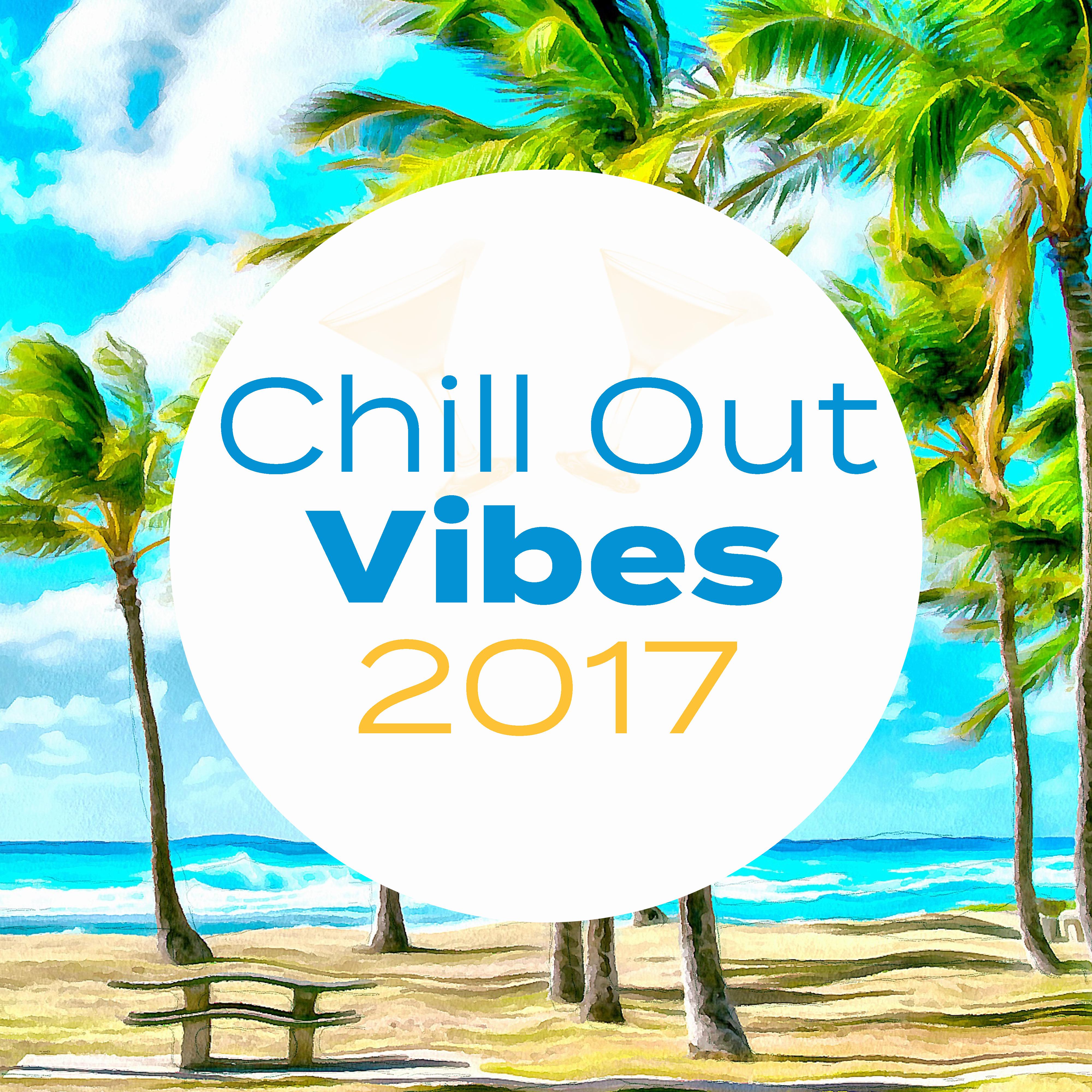 Chill Out Vibes 2017 – Summer Hits, Rest on the Beach, Tropical Sun, Holiday Relaxation