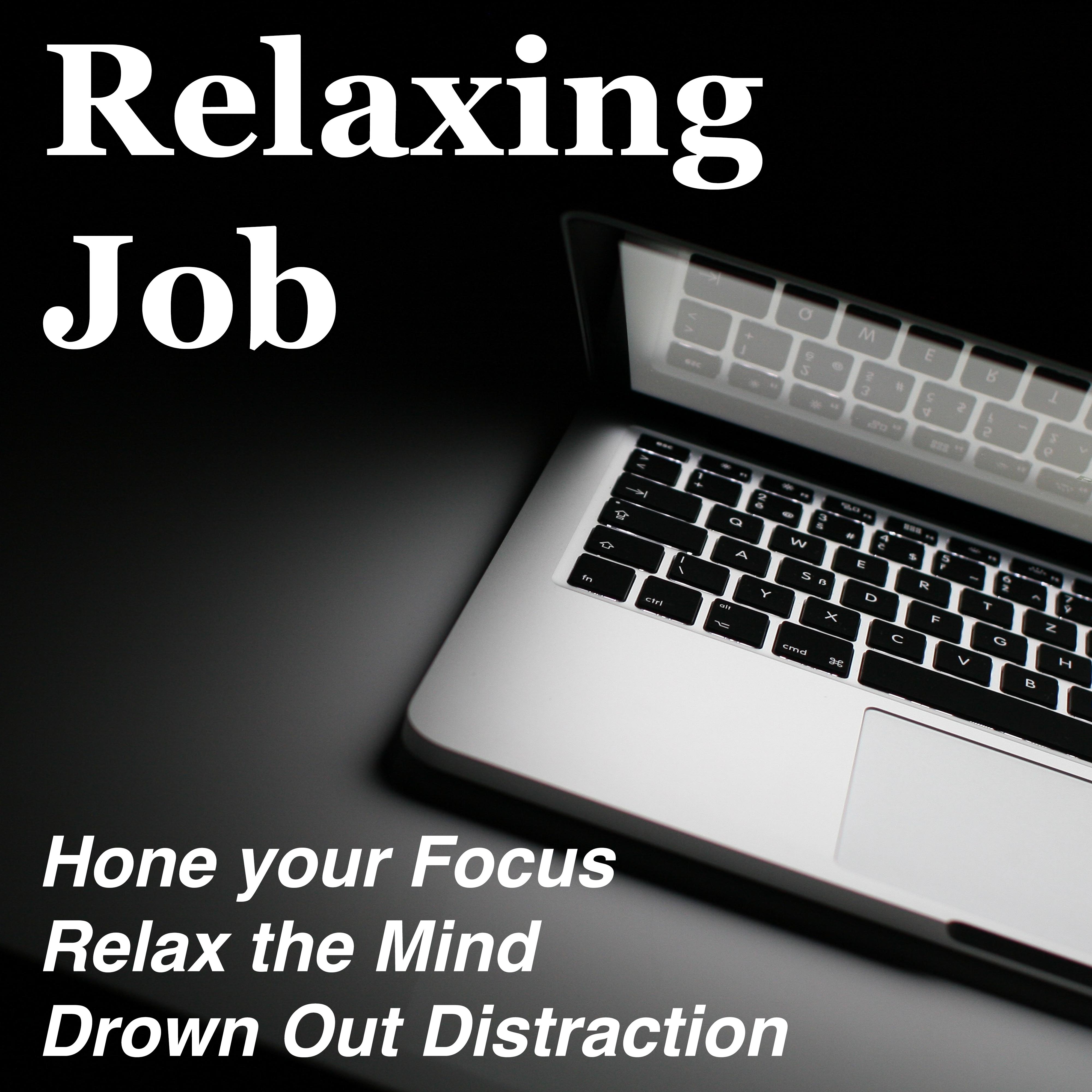Relaxing Job - The Best Music to Hone your Focus, Relax the Mind and Drown Out Distraction to Create a Productive Environment in your Business