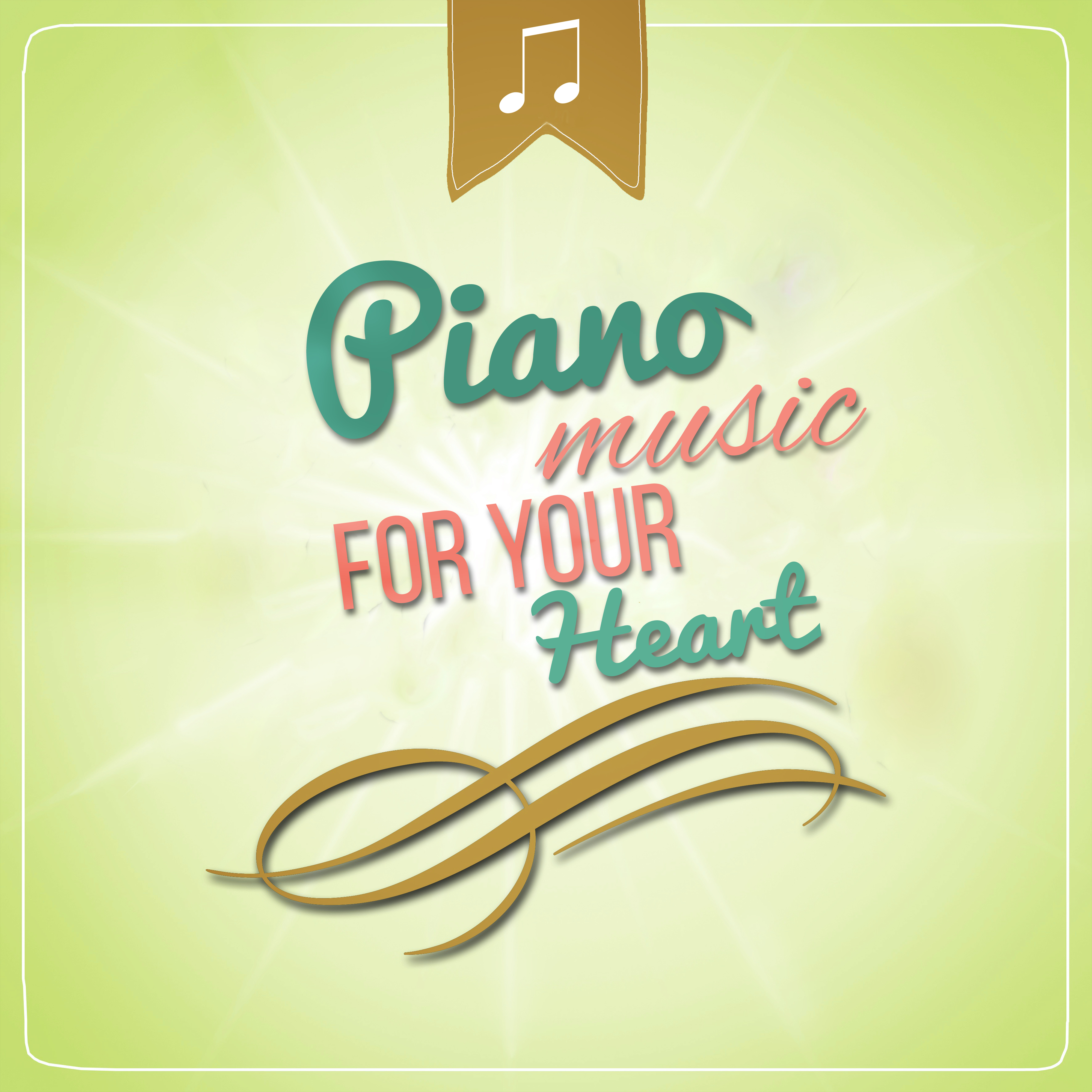 Piano Music for Your Heart - Soothing Sounds & Beautiful Piano Music, The Best Music for Restful Sleep, Relaxing Background Music, Sweet Dreams, Inner Peace