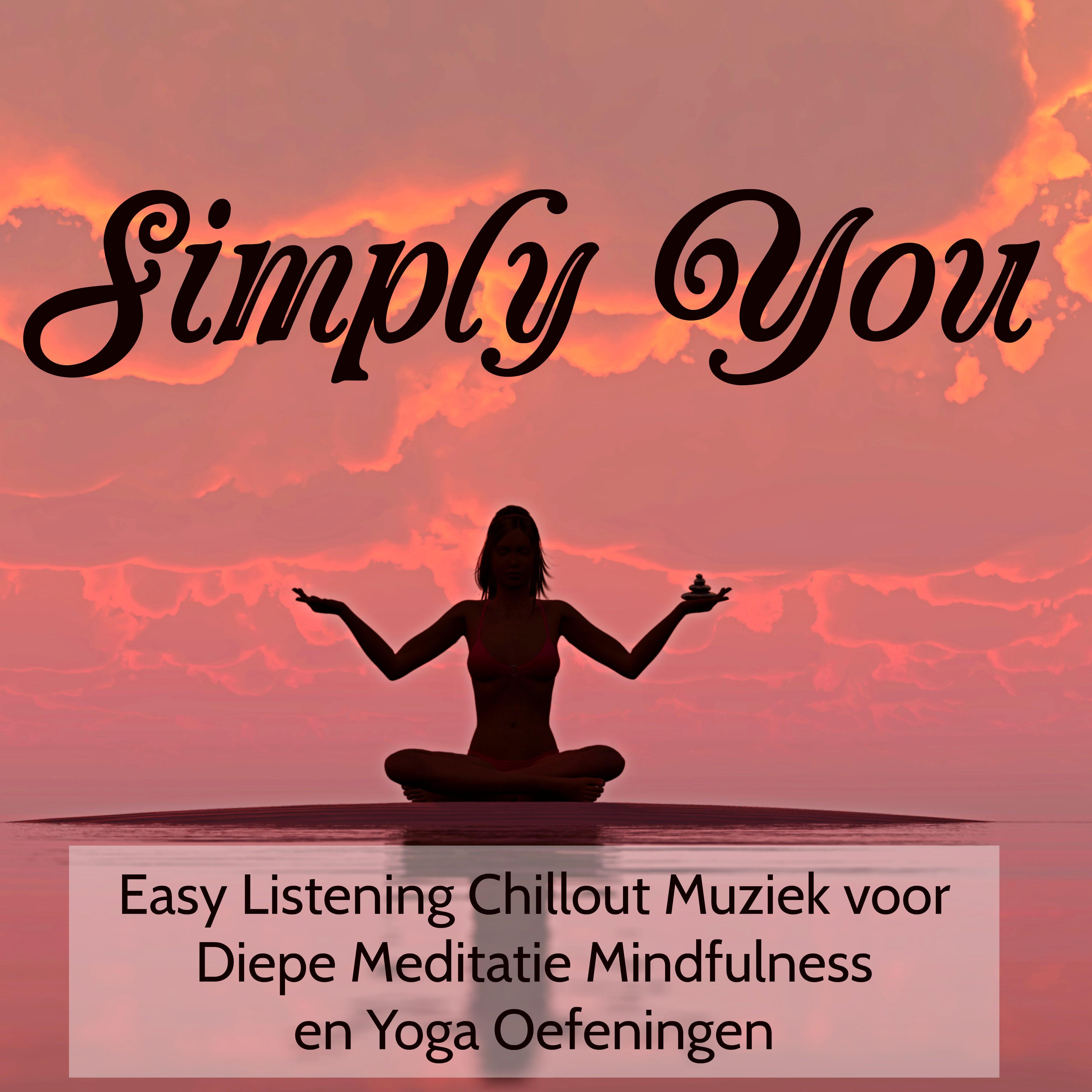 Simply You - Easy Listening Chillout Muziek voor Diepe Meditatie Mindfulness en Yoga Oefeningen