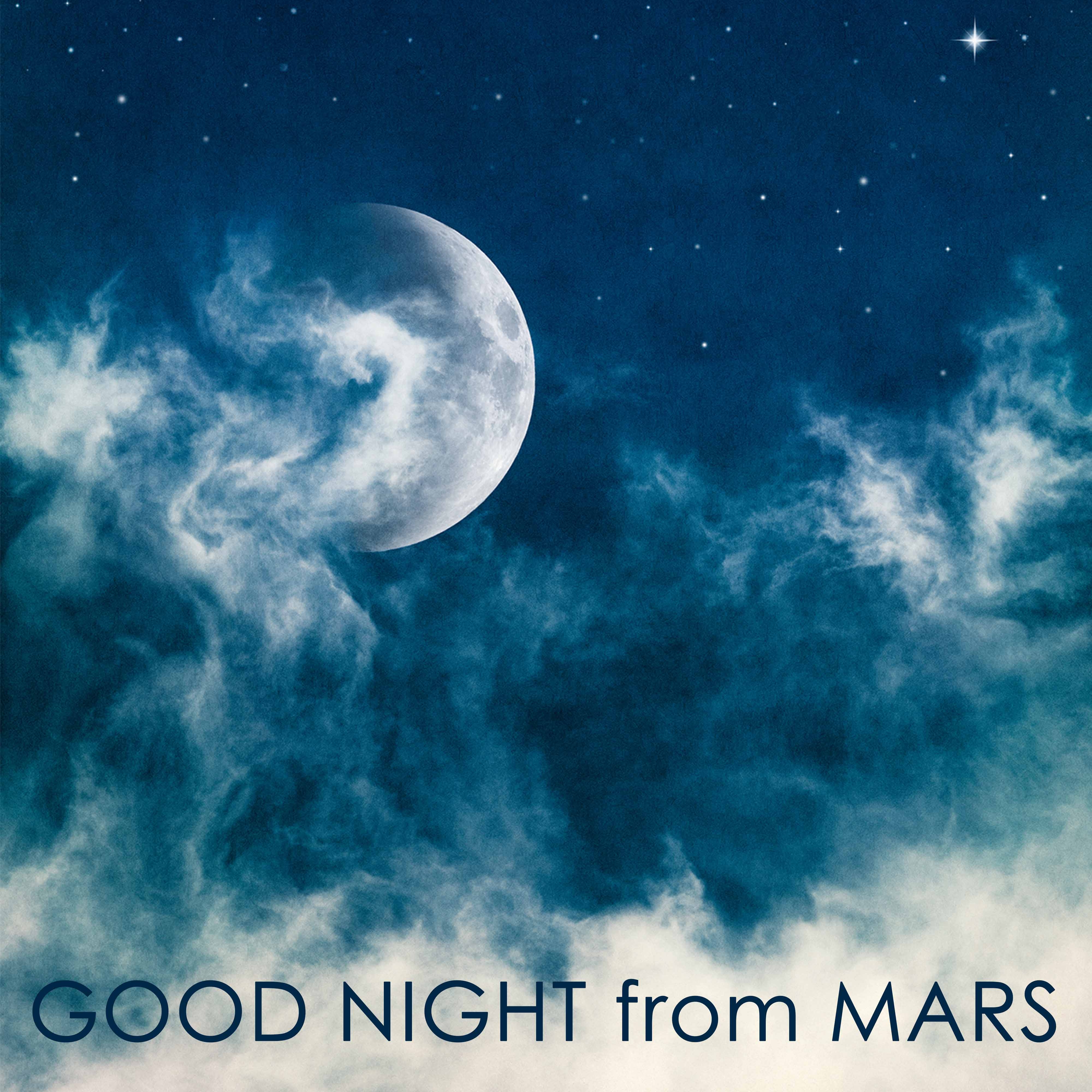 Good Night from Mars: Space Sleep Music Relaxation & Ambient New Age Sleeping Songs