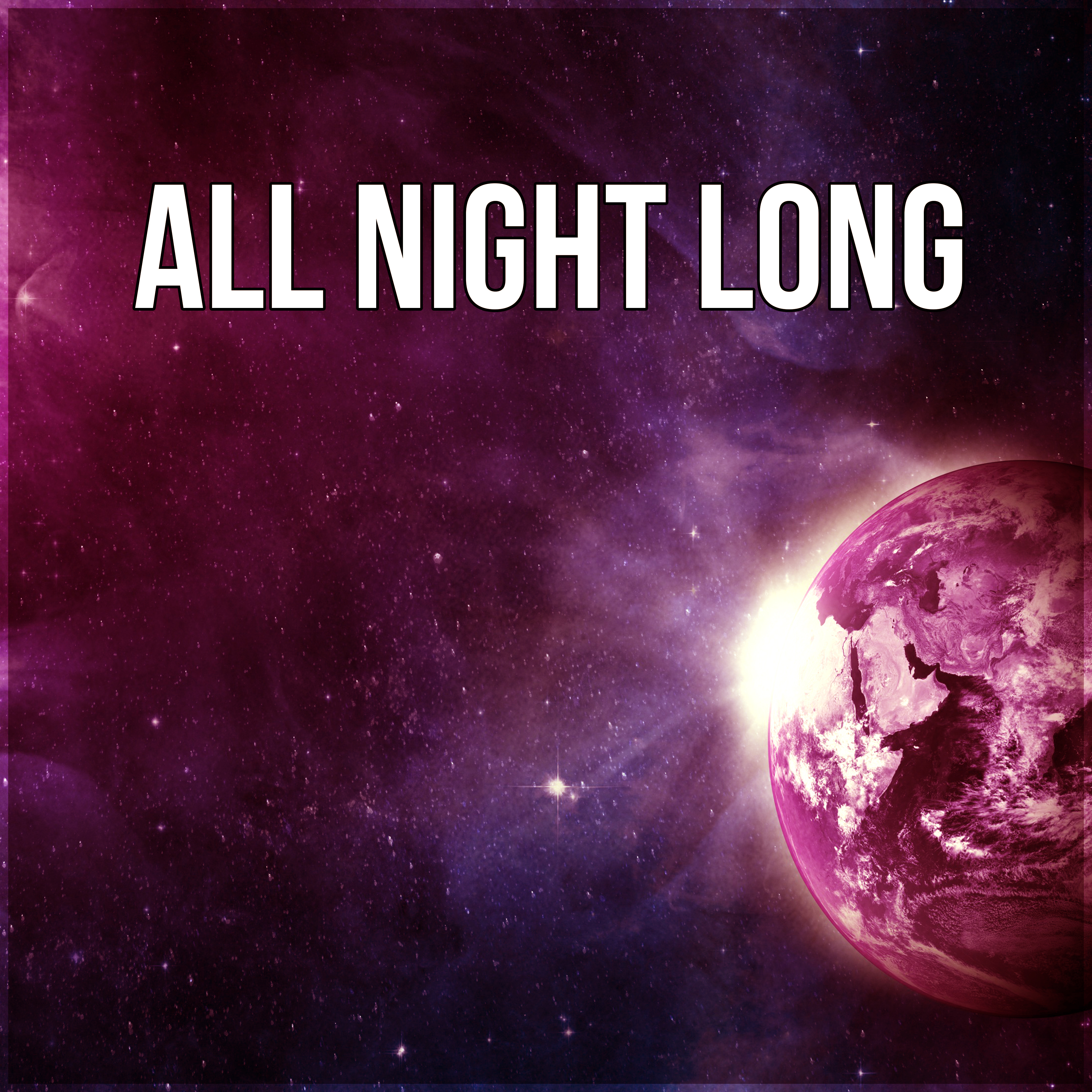 All Night Long – Keep Calm All Night, Long Sleeping Songs to Help You Relax at Night, Massage Therapy