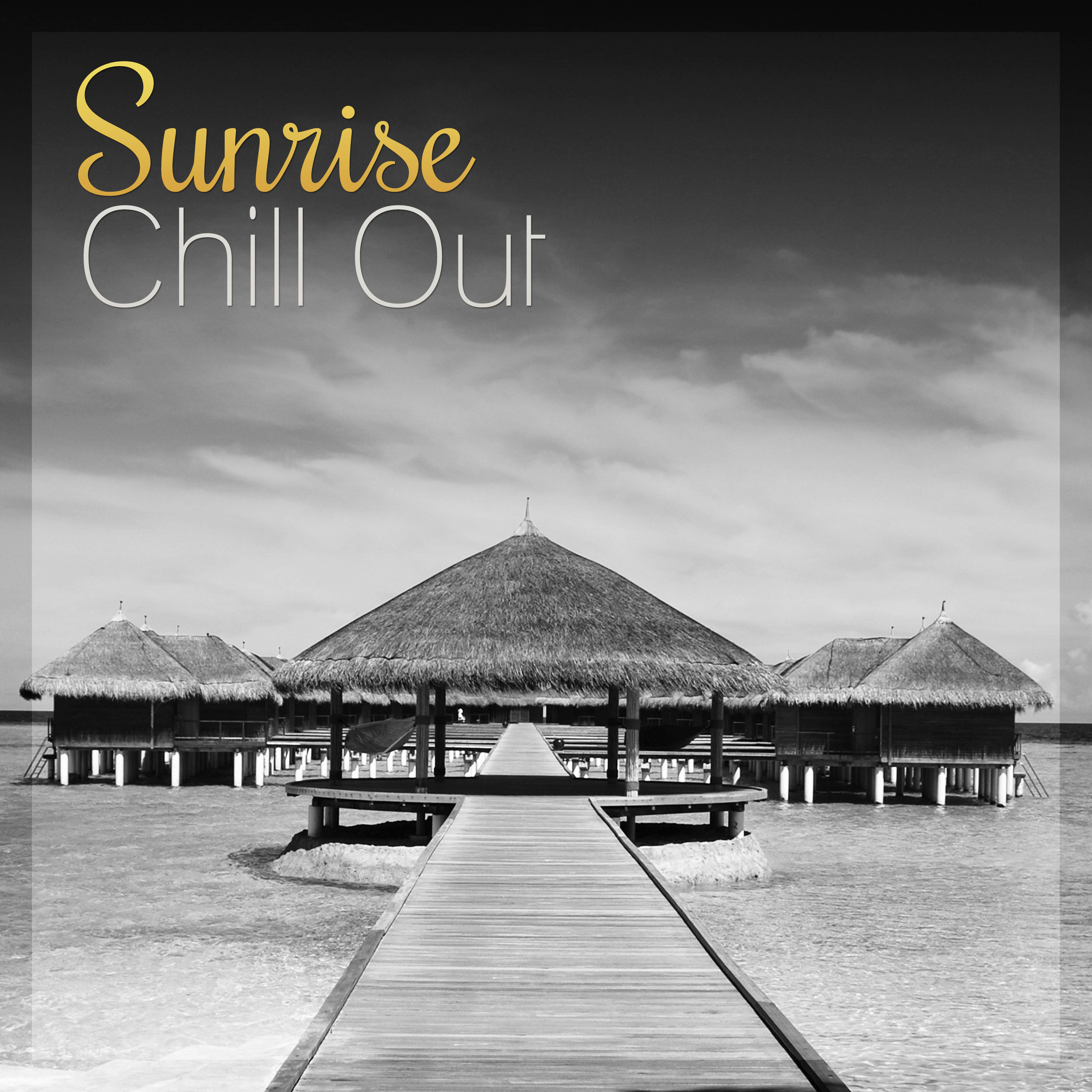 Sunrise Chill Out – Chill Out Lounge Summer, After Dark, Party on the Beach, Positive Vibes