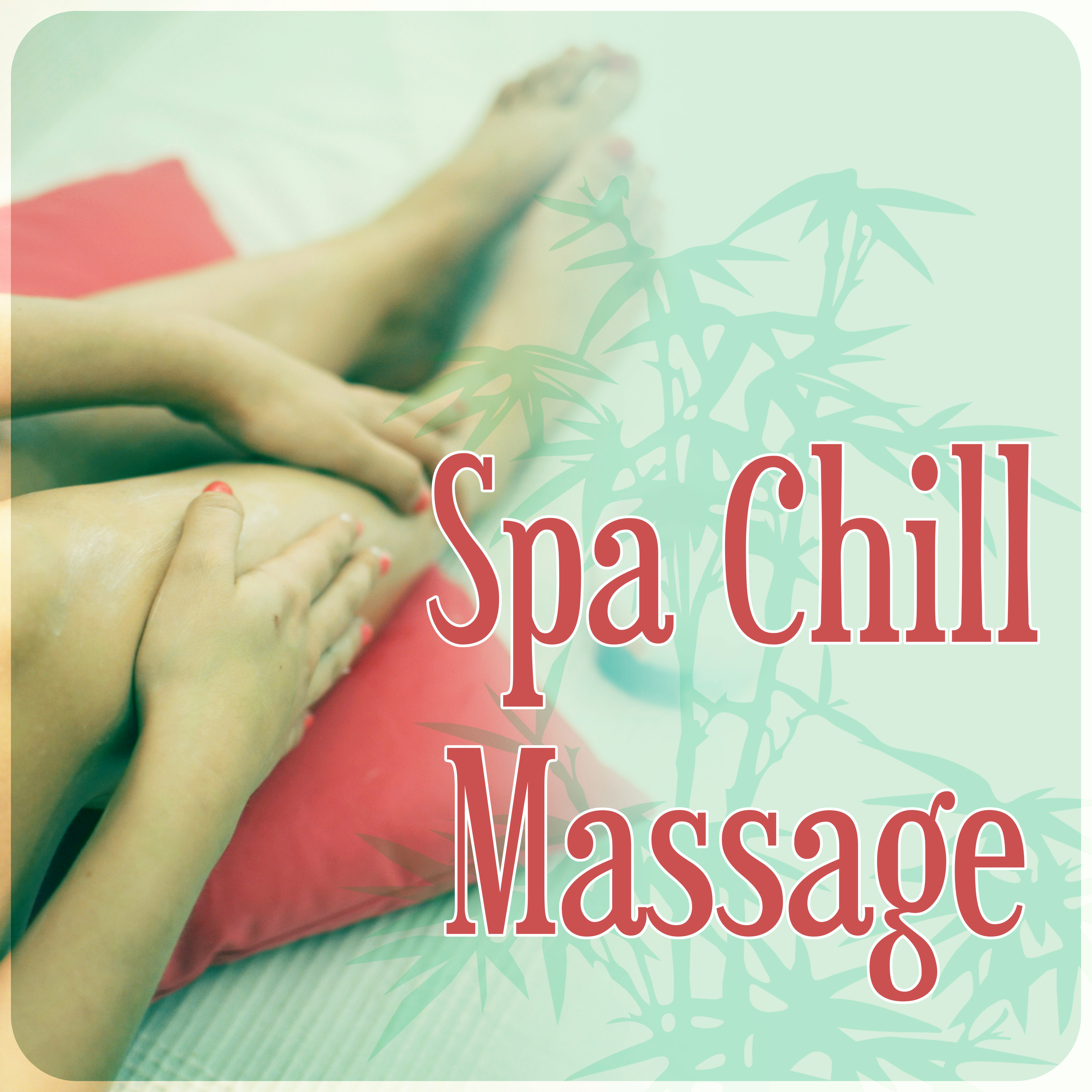 Spa Chill Massage – Spa Music, Instrumental Music with Nature Sounds for Massage Therapy, New Age, Beautiful Songs for Intimate Moments