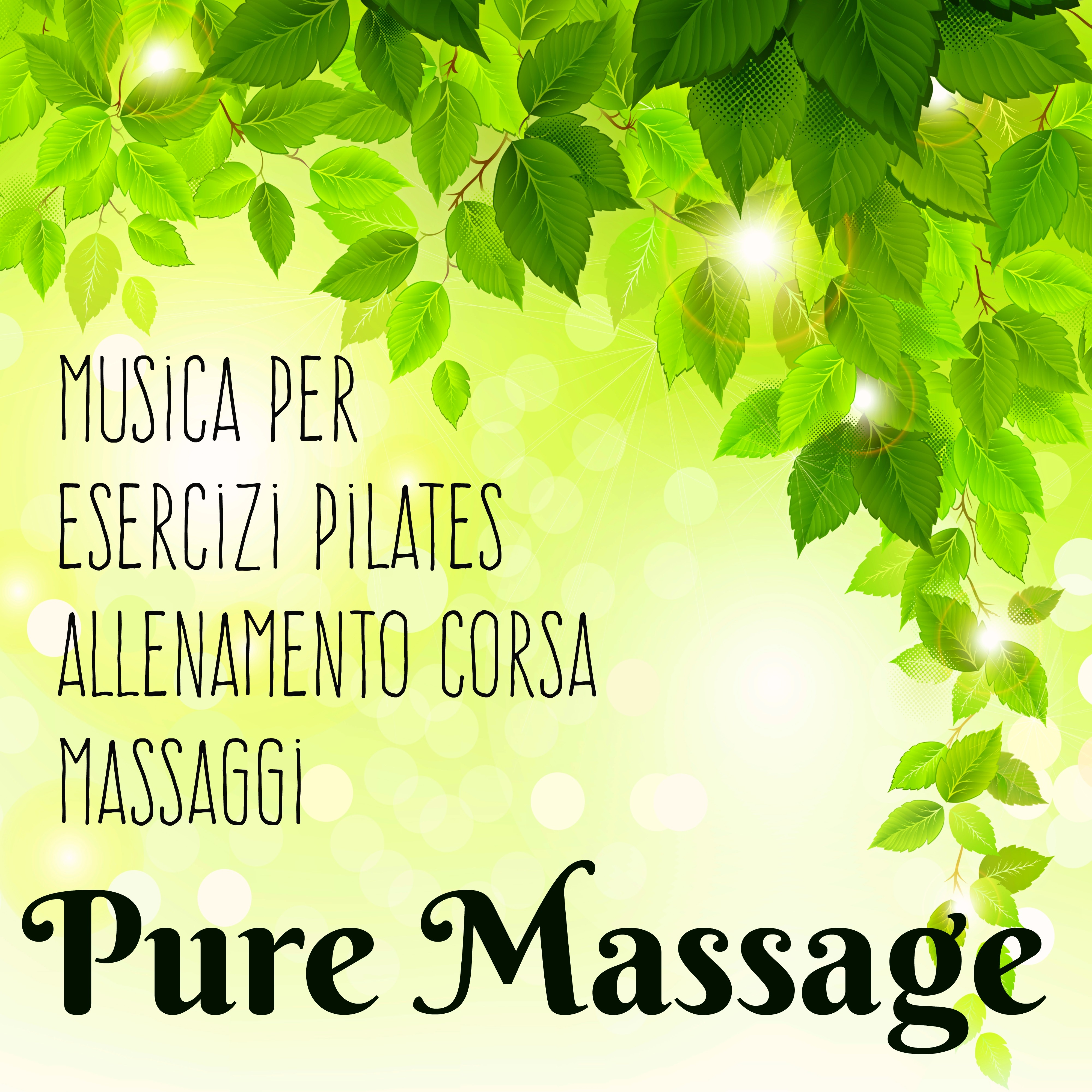 Pure Massage - Musica per Esercizi Pilates Easy Workout Allenamento Corsa e Rigenerazione del Corpo e Mente, Suoni **** Lounge Chillout