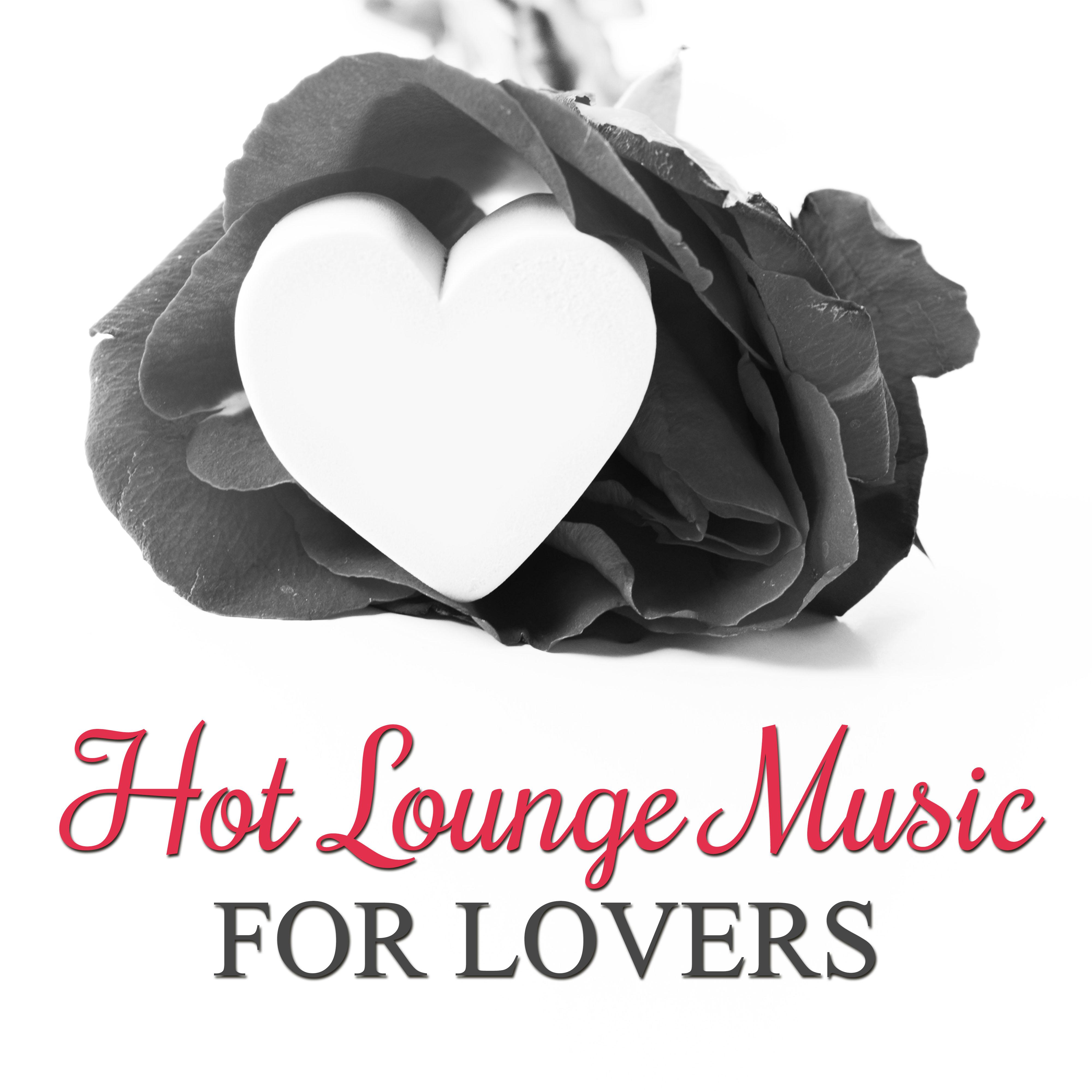 Hot Lounge Music for Lovers – Soft and Mellow Jazz, Love Music, Background Music for Lovers, Erotic Jazz, Dinner for Two, Romantic Jazz