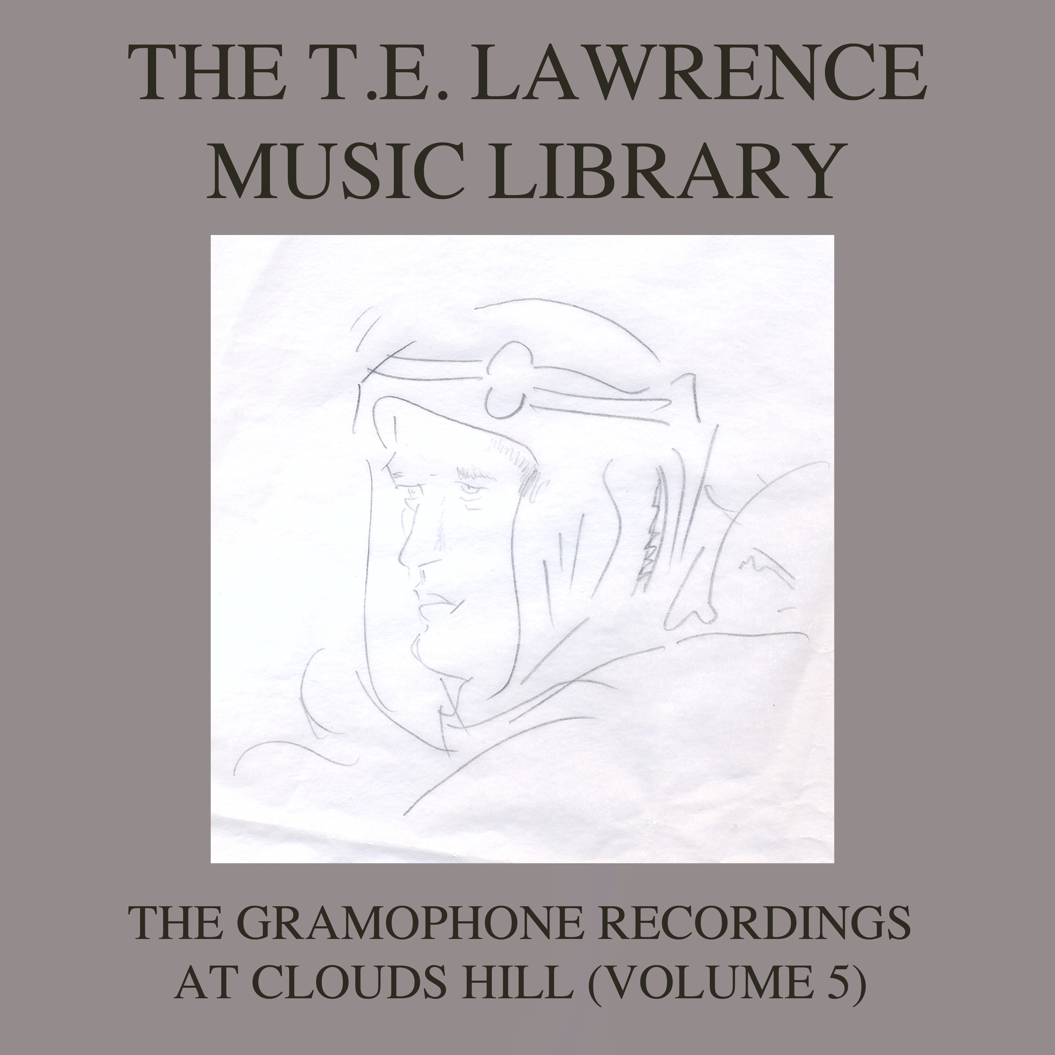 The T. E. Lawrence (Lawrence of Arabia) Music Library, Vol .5: The Gramophone Recordings At Clouds Hill