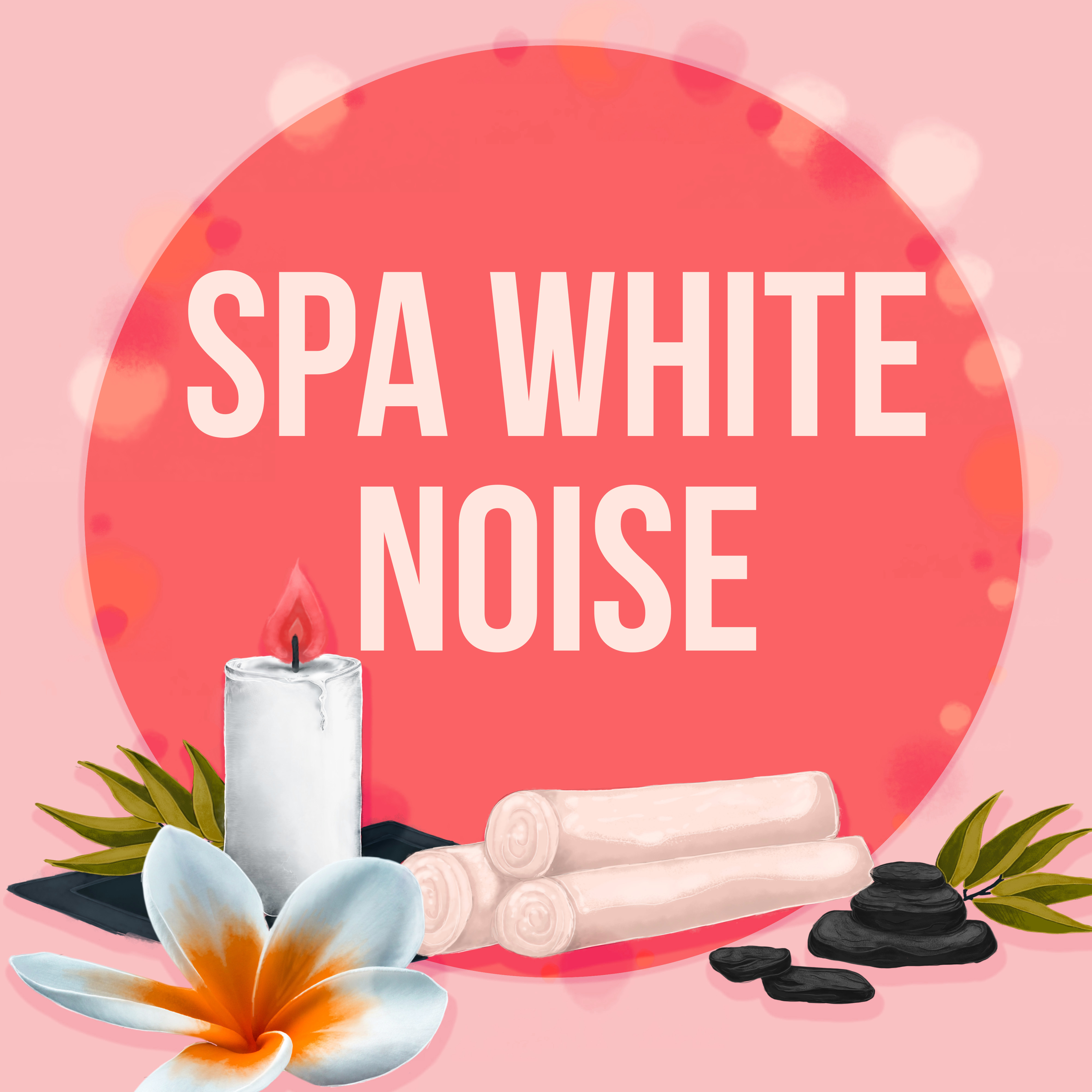 Spa White Noise – Sounds of Nature for Massage, Spa Music, Yoga, Relaxation, Meditation, Wellness, Sleep, Nature Music, Reflexology, Shiatsu, Relaxation