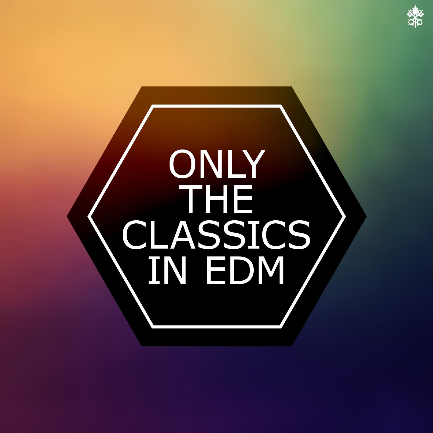 Only The Classics In EDM