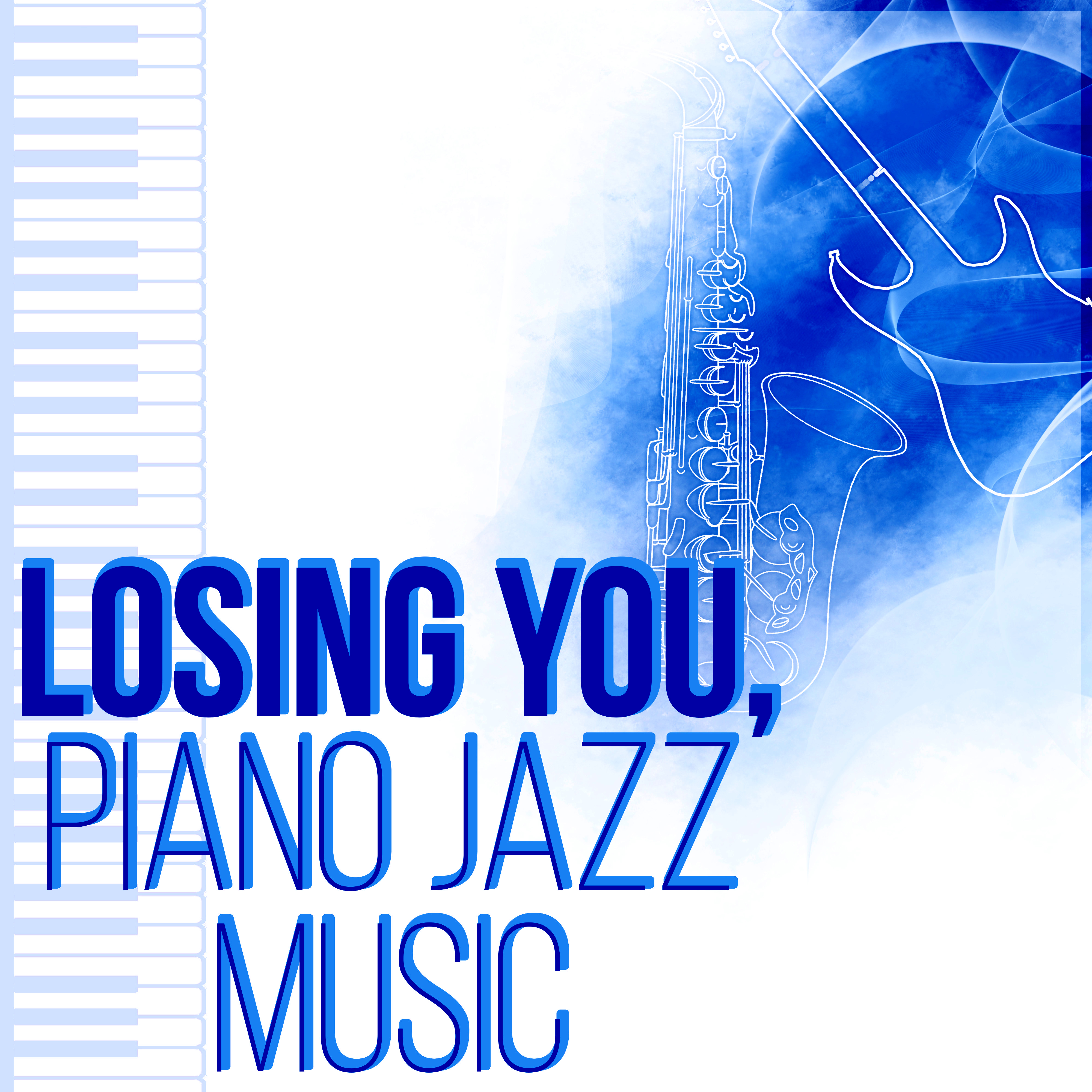 Losing You, Piano Jazz Music - Piano Jazz, Guitar Songs & Soft Summer Jazz