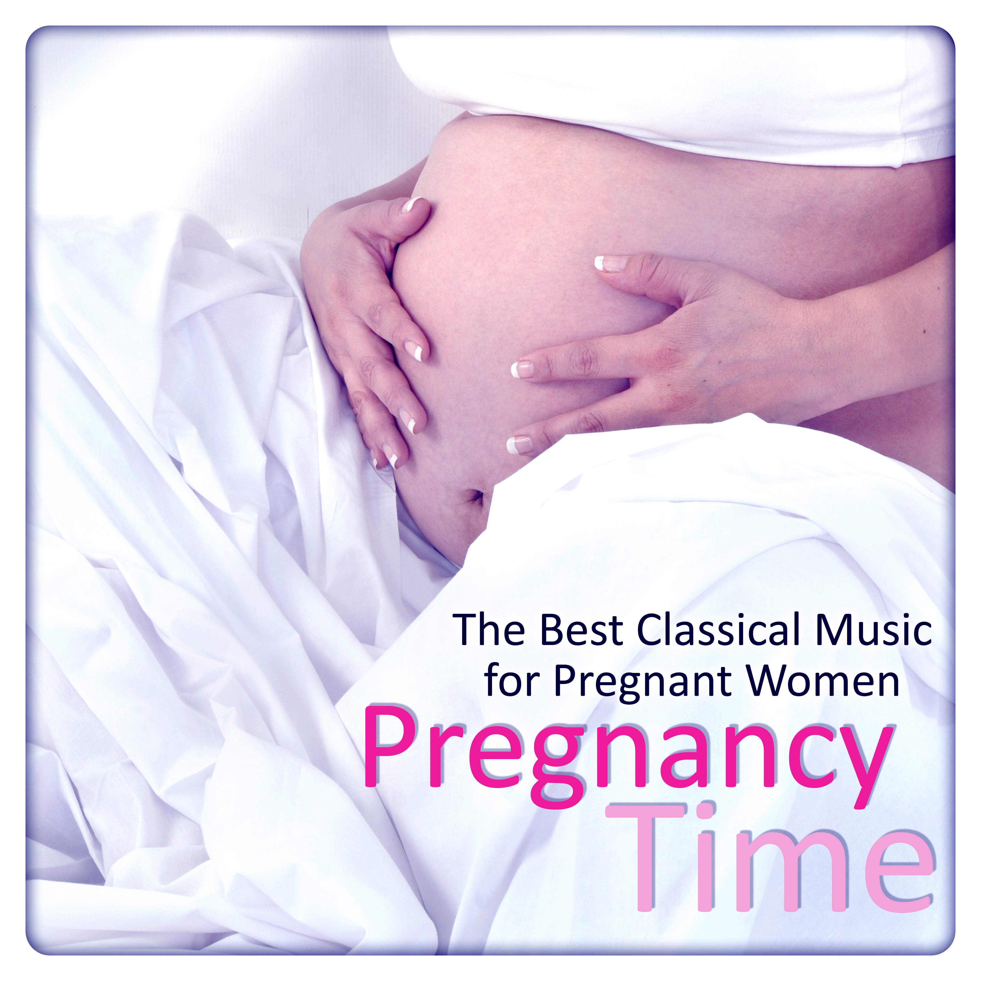 Pregnancy Time: The Best Classical Music for Pregnant Women, Soothing Sounds for Relaxation