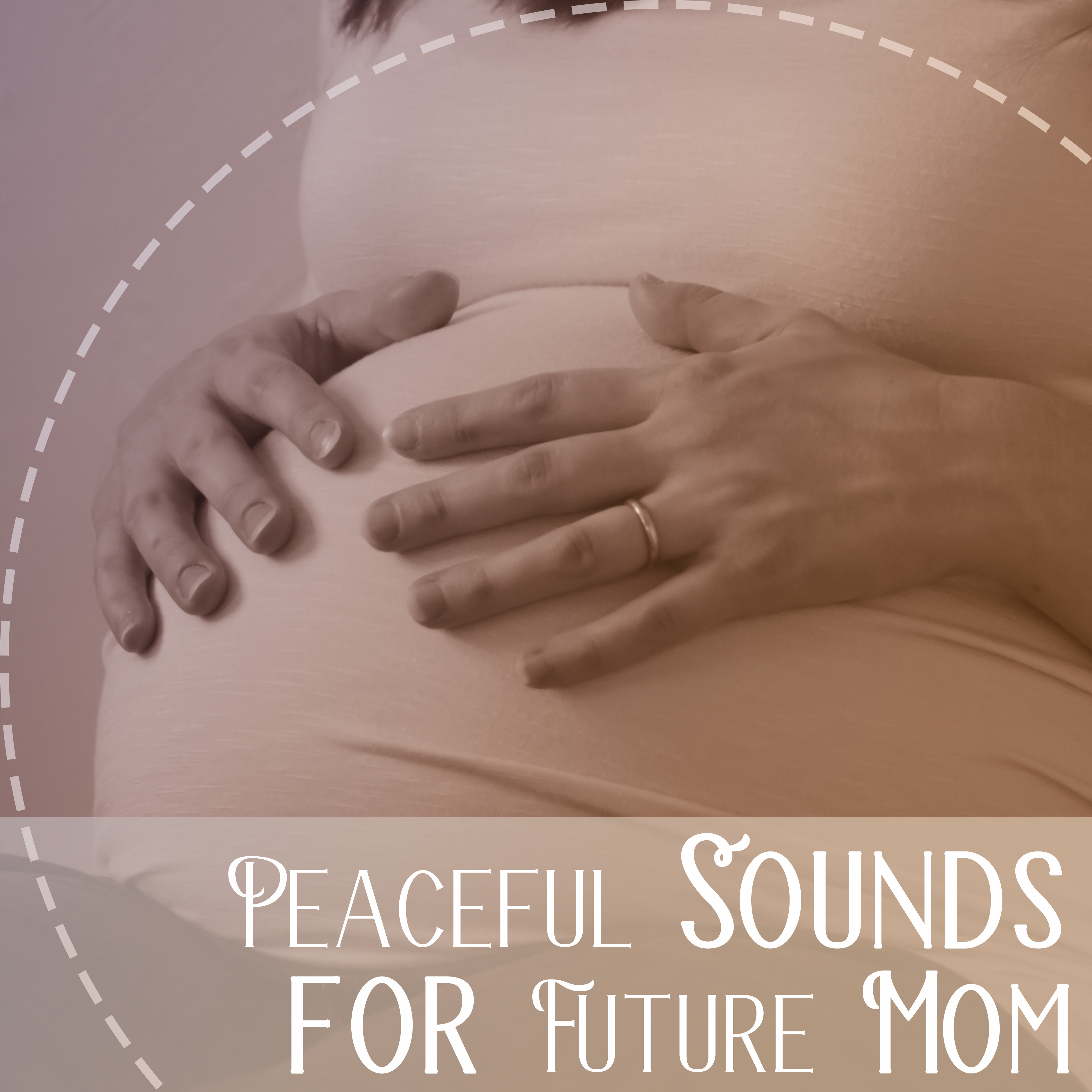 Peaceful Sounds for Future Mom – Soothing Music, Calm Newborn, Music for Pregnant Woman, Deep Sleep, Calmness