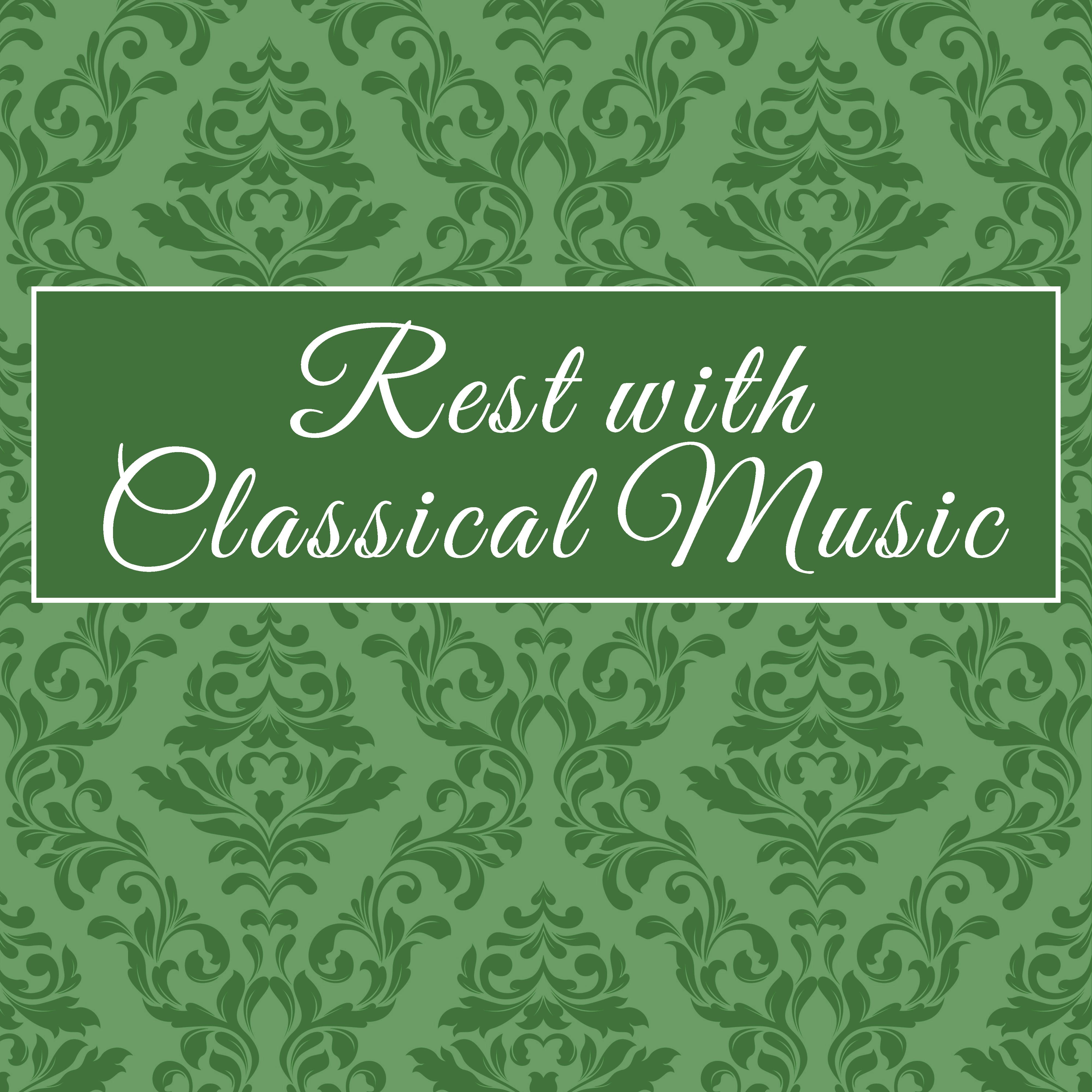 Rest with Classical Music – Relaxing Sounds for Your Mind, Calm Down with Classics, Stress Free