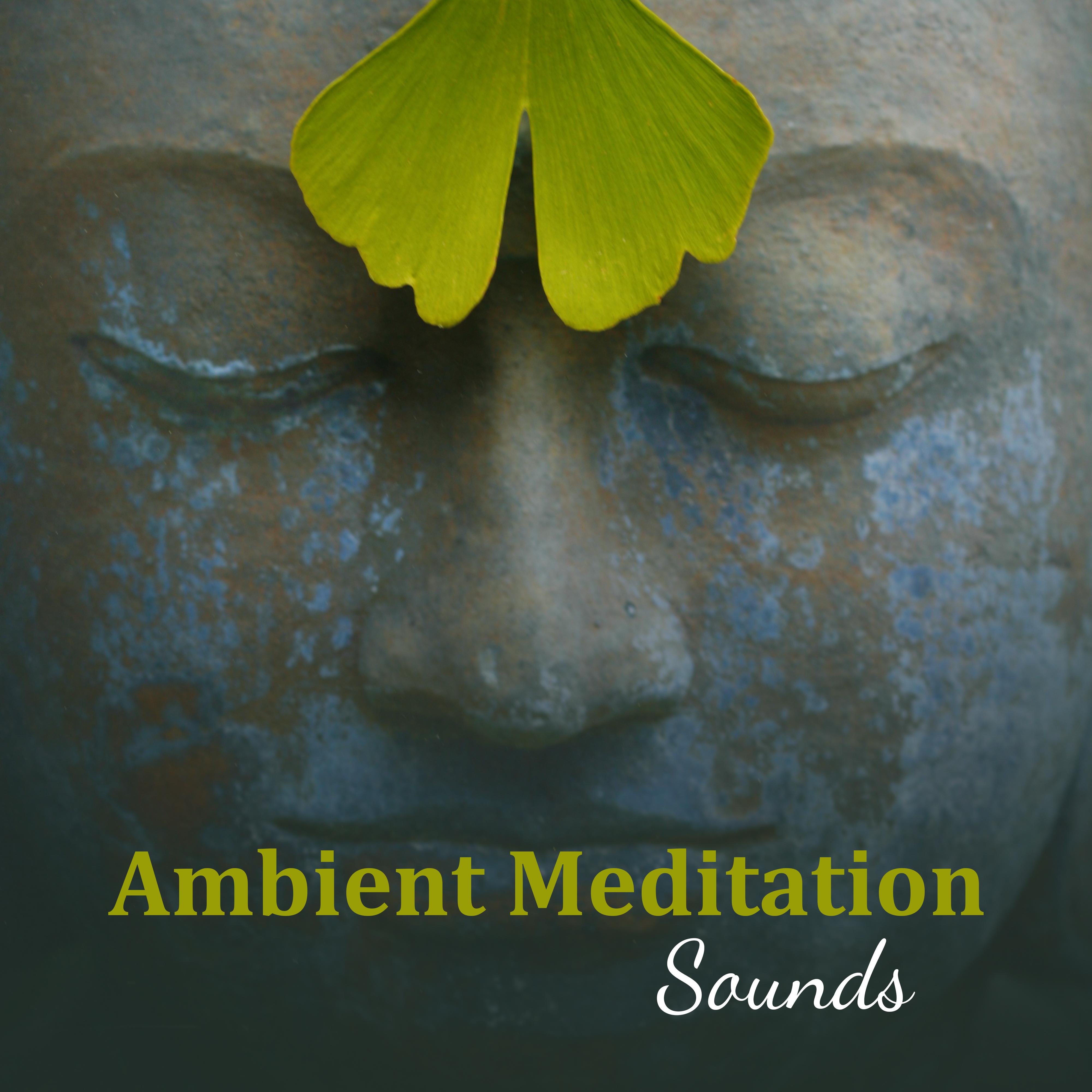 Ambient Meditation Sounds – Time to Meditate, Sounds for Spiritual Calmness, Buddha Lounge, Peaceful Mind & Body