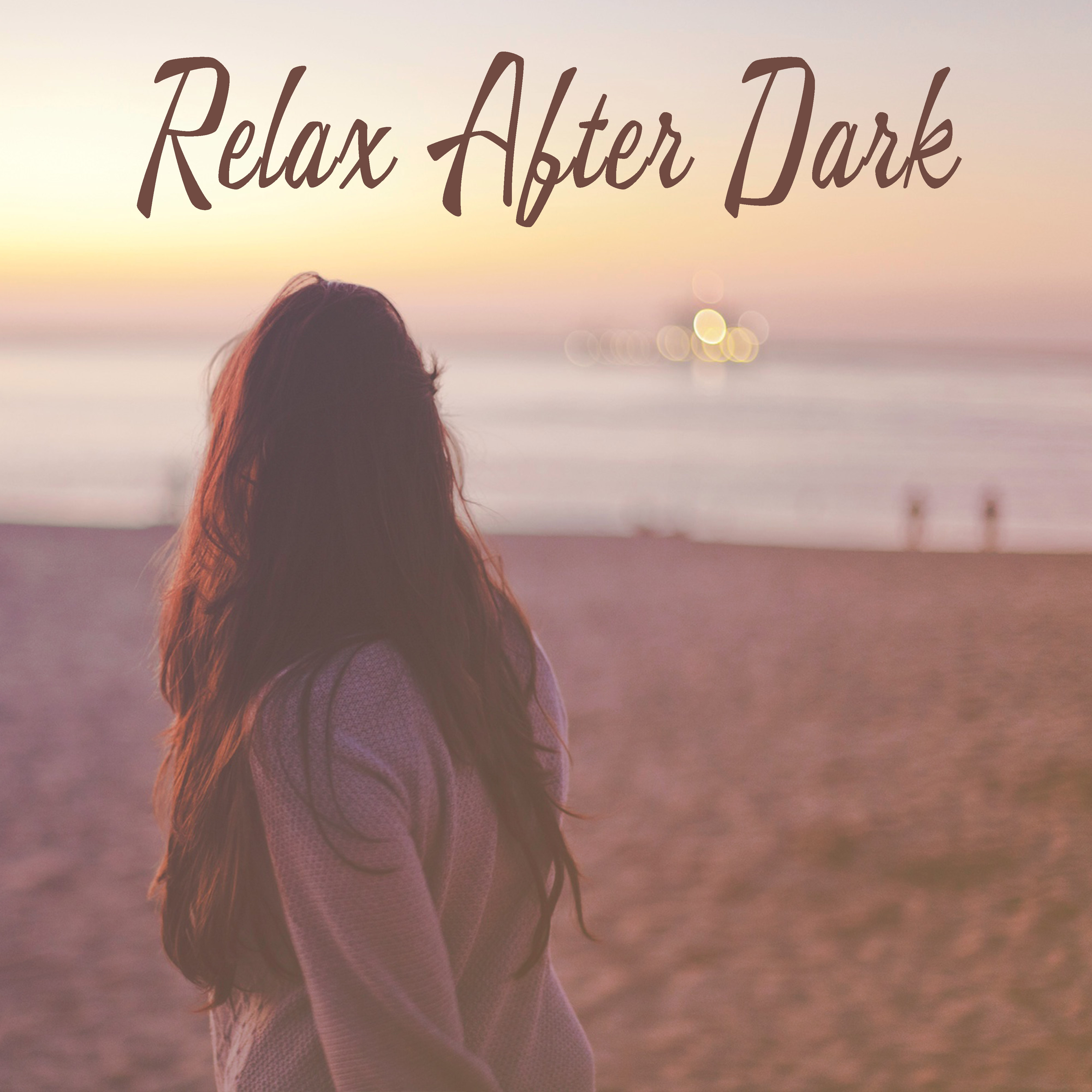 Relax After Dark – Relaxing Music, Pure Mind, Nature Sounds, Peaceful Chill Out Music, Deep Meditation, Stress Relief