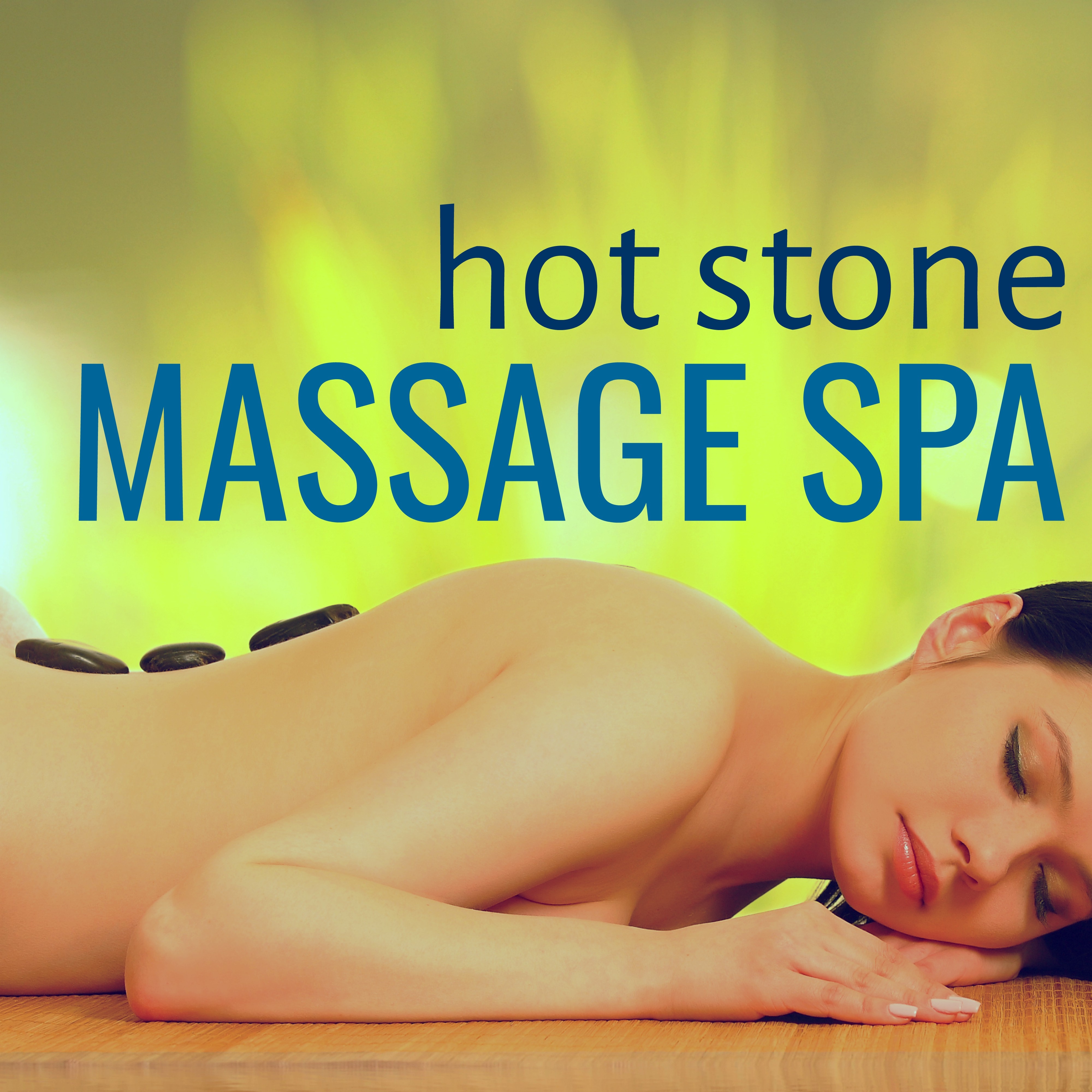 Hot Stone Massage Spa: Musique Relaxante d'Ambiance pour Relaxation et Méditation Spa, Musique Anti Stress pour votre Bien-être