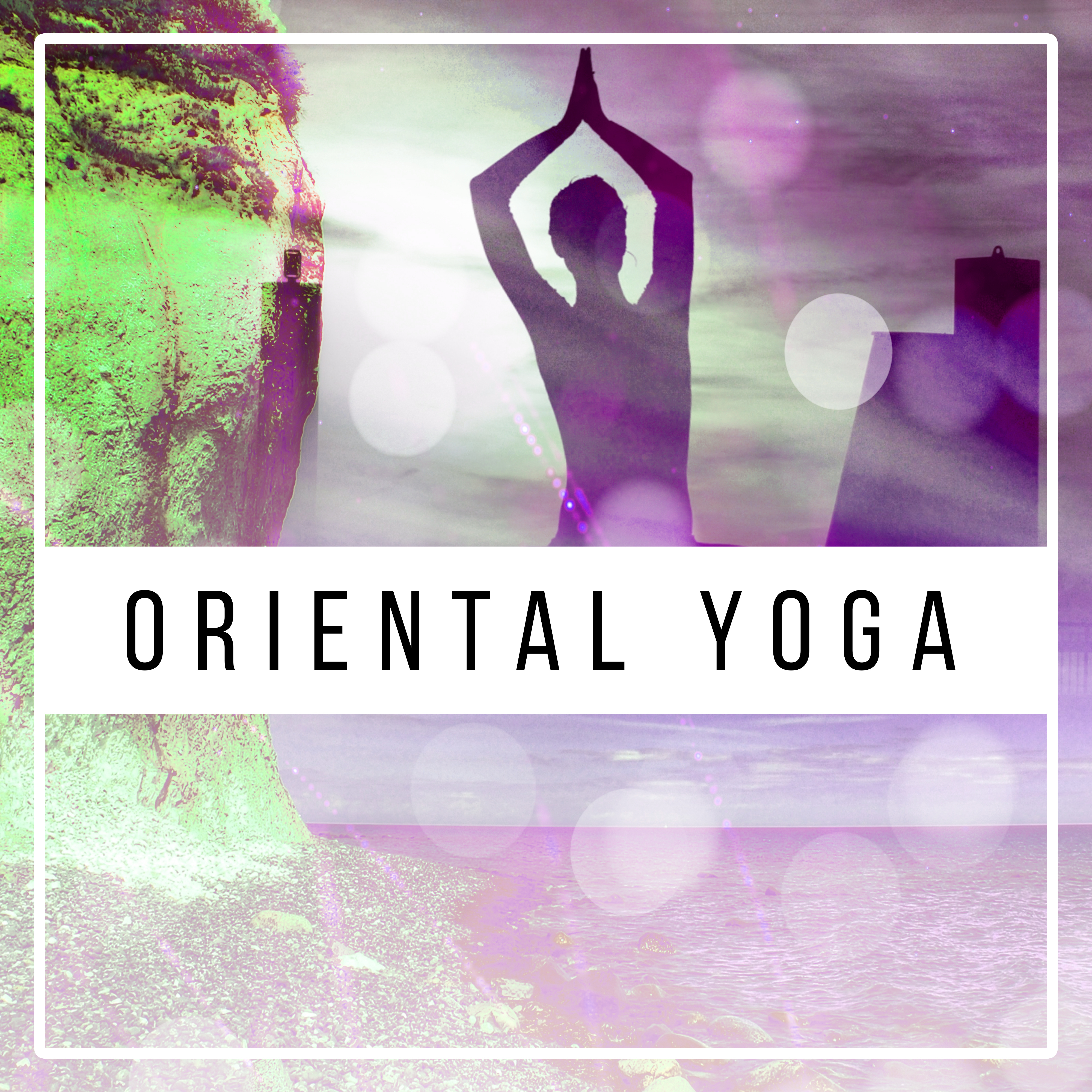Oriental Yoga – Peaceful Sounds for Deep Meditation, Stress Relief, Pure Mind, Inner Spirit, Soft Nature Sounds, Reiki, Zen Music, Training Yoga